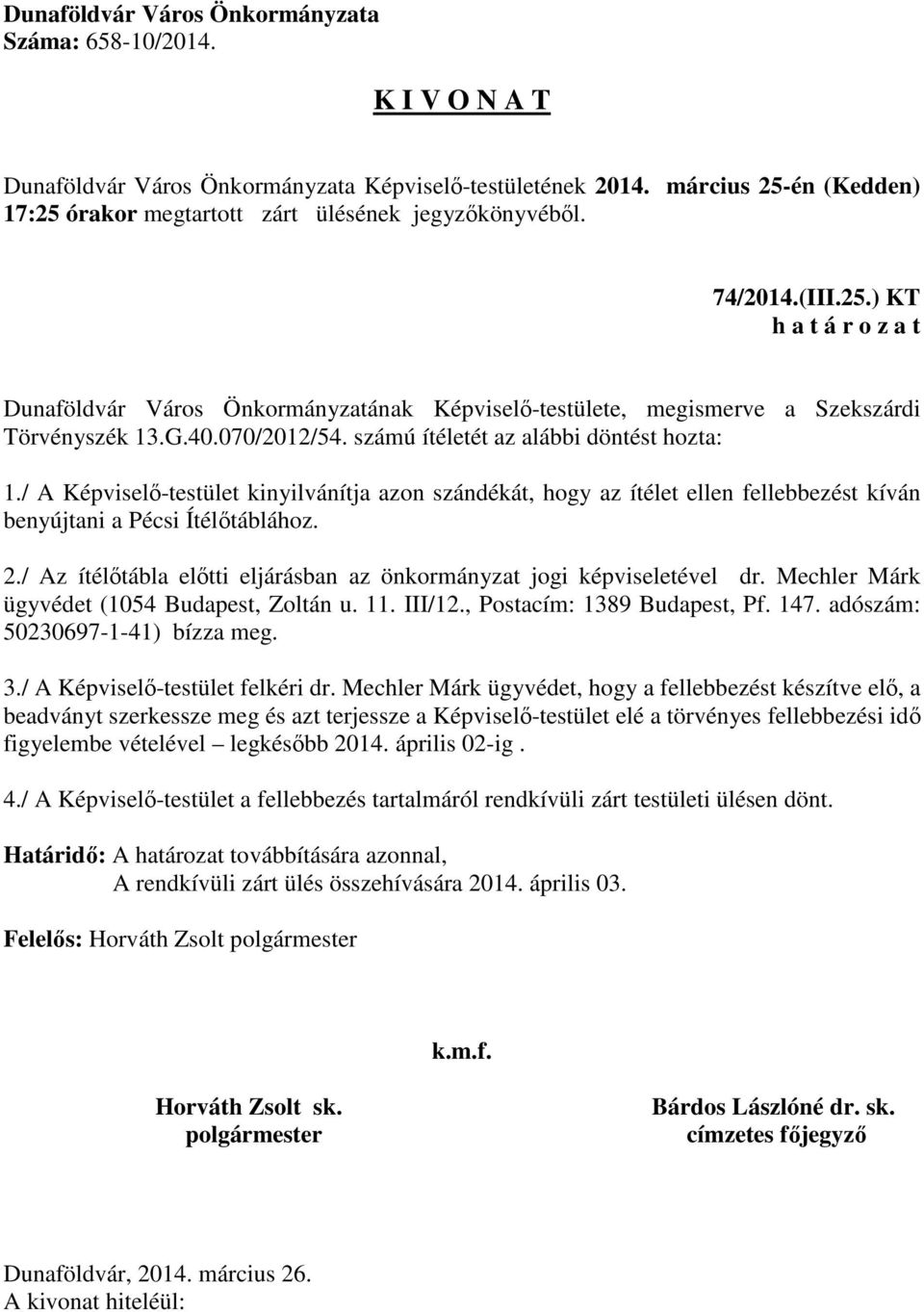 / Az ítélőtábla előtti eljárásban az önkormányzat jogi képviseletével dr. Mechler Márk ügyvédet (1054 Budapest, Zoltán u. 11. III/12., Postacím: 1389 Budapest, Pf. 147.