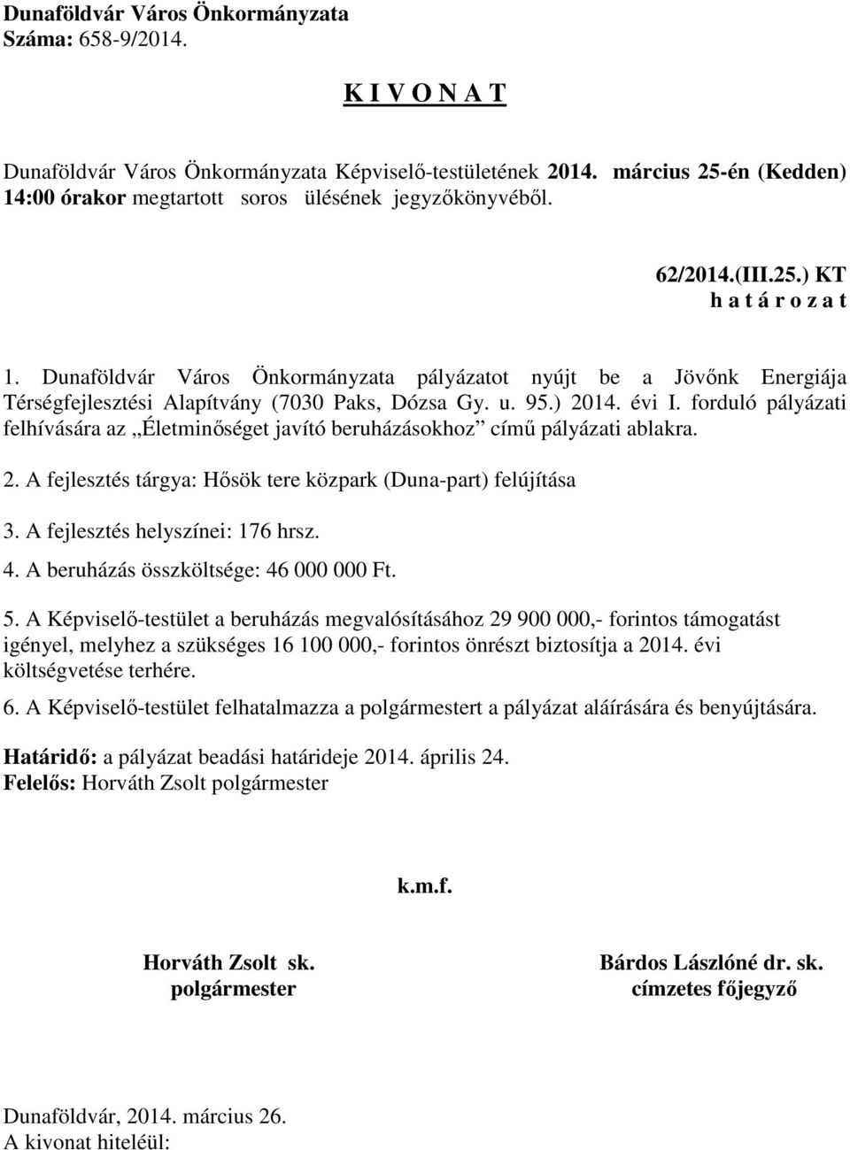 A fejlesztés helyszínei: 176 hrsz. 4. A beruházás összköltsége: 46 000 000 Ft. 5.