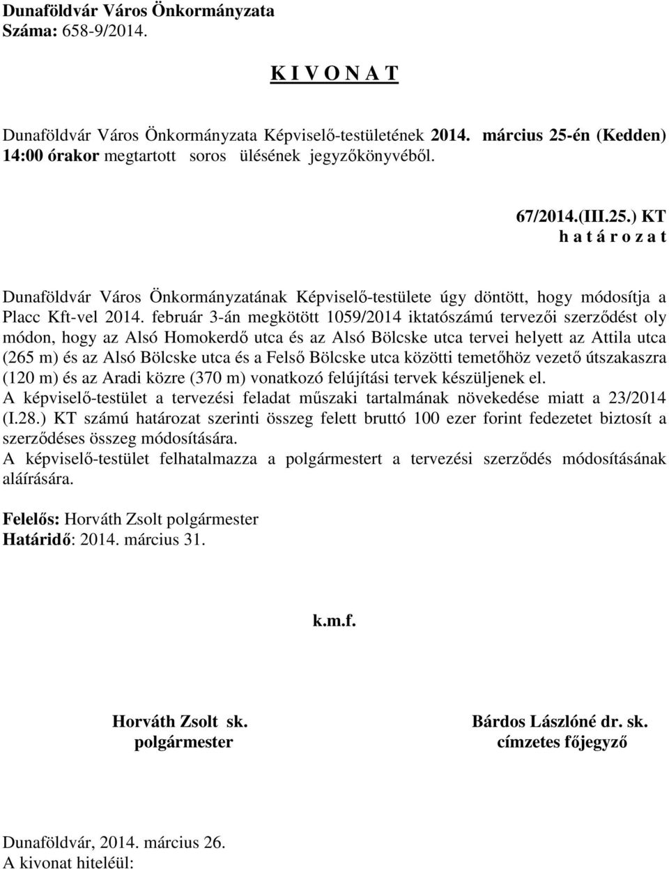 Felső Bölcske utca közötti temetőhöz vezető útszakaszra (120 m) és az Aradi közre (370 m) vonatkozó felújítási tervek készüljenek el.