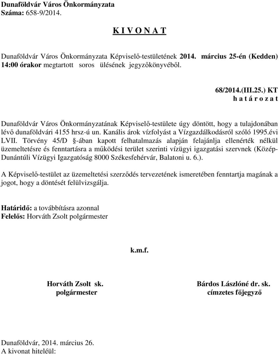 Törvény 45/D -ában kapott felhatalmazás alapján felajánlja ellenérték nélkül üzemeltetésre és fenntartásra a működési terület szerinti vízügyi igazgatási