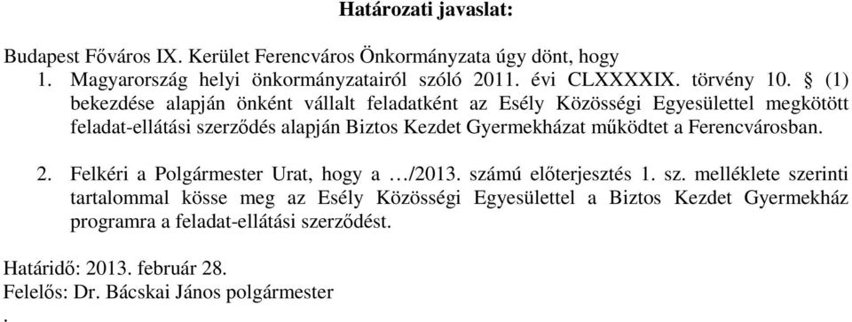 (1) bekezdése alapján önként vállalt feladatként az Esély Közösségi Egyesülettel megkötött feladat-ellátási szerződés alapján Biztos Kezdet Gyermekházat