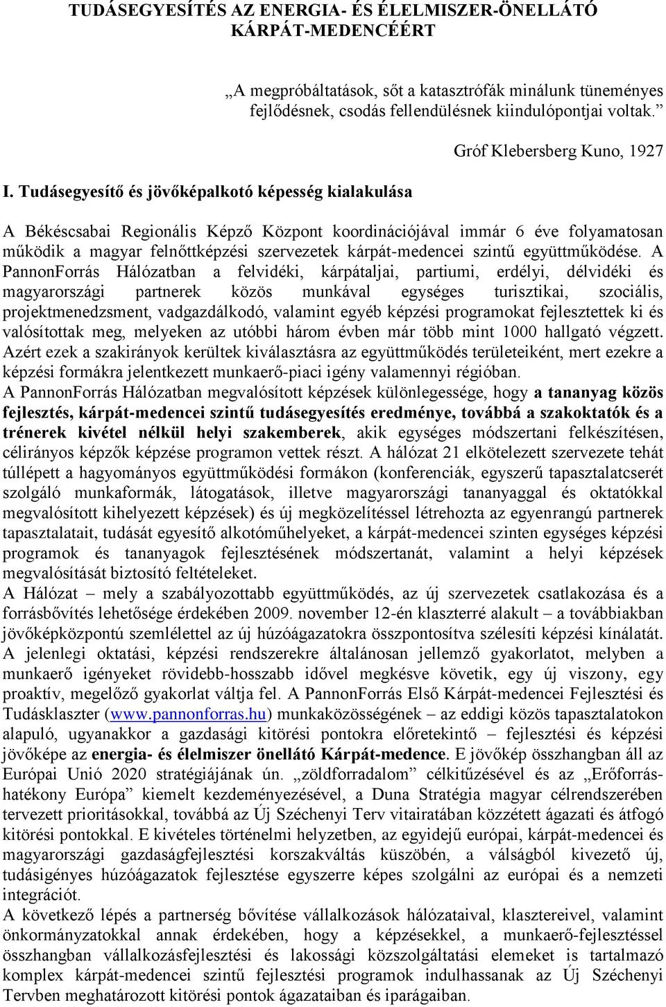 Gróf Klebersberg Kuno, 1927 A Békéscsabai Regionális Képző Központ koordinációjával immár 6 éve folyamatosan működik a magyar felnőttképzési szervezetek kárpát-medencei szintű együttműködése.
