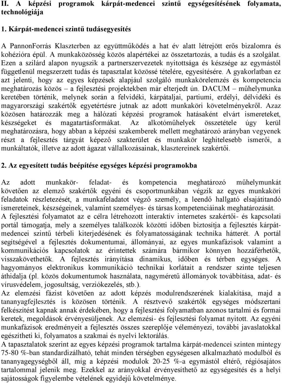 A munkaközösség közös alapértékei az összetartozás, a tudás és a szolgálat.