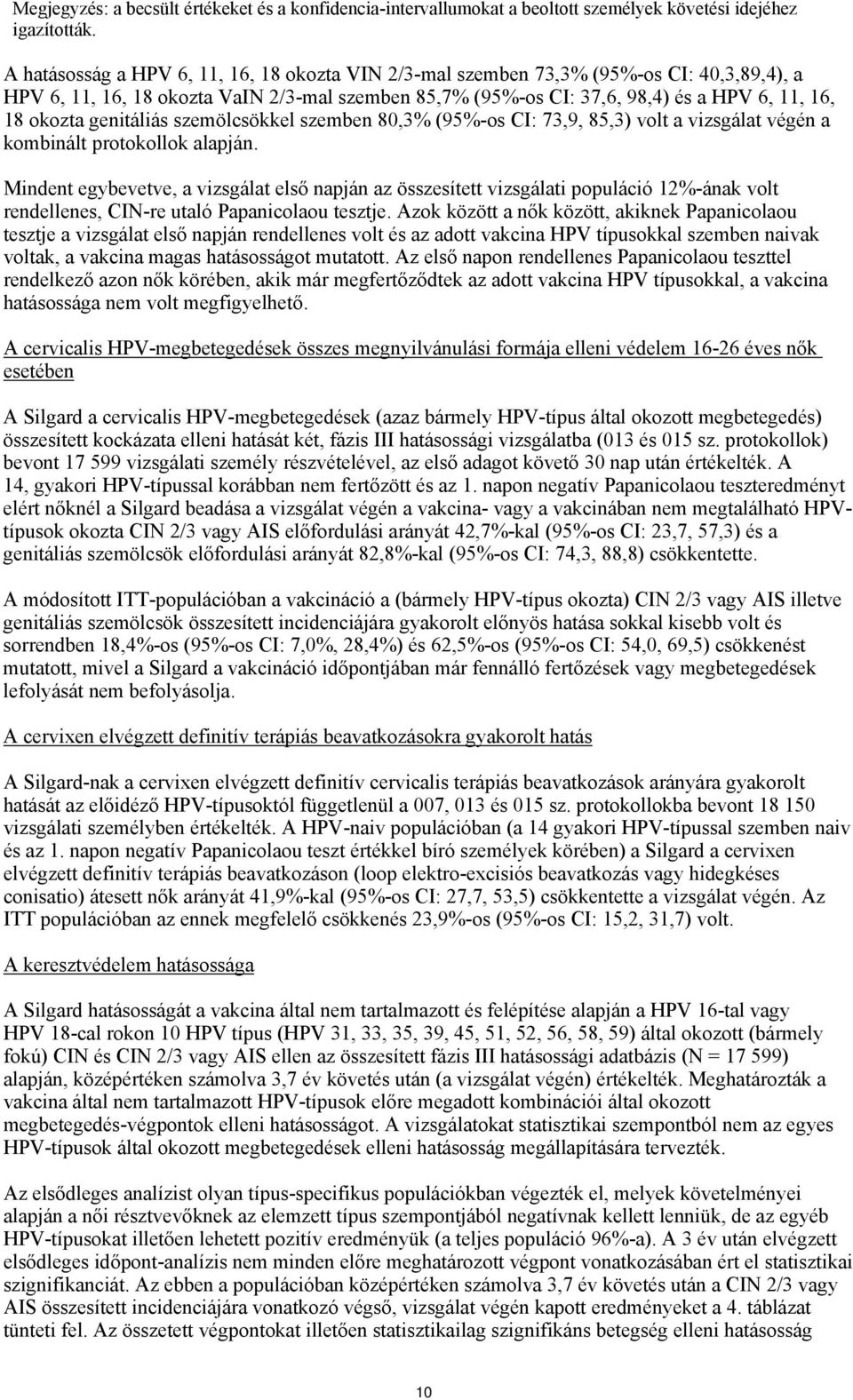 genitáliás szemölcsökkel szemben 80,3% (95%-os CI: 73,9, 85,3) volt a vizsgálat végén a kombinált protokollok alapján.