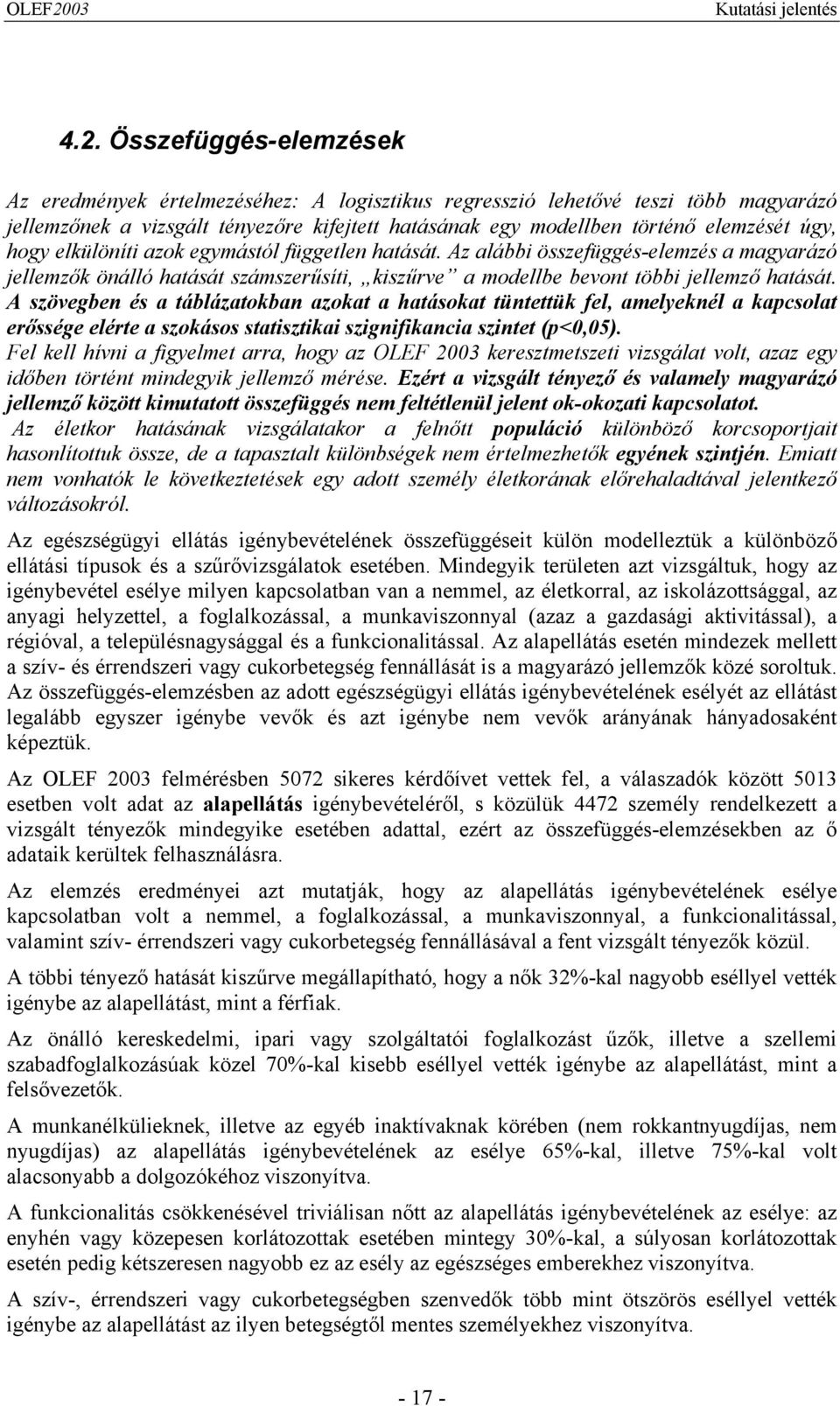 A szövegben és a táblázatokban azokat a hatásokat tüntettük fel, amelyeknél a kapcsolat erőssége elérte a szokásos statisztikai szignifikancia szintet (p<0,05).