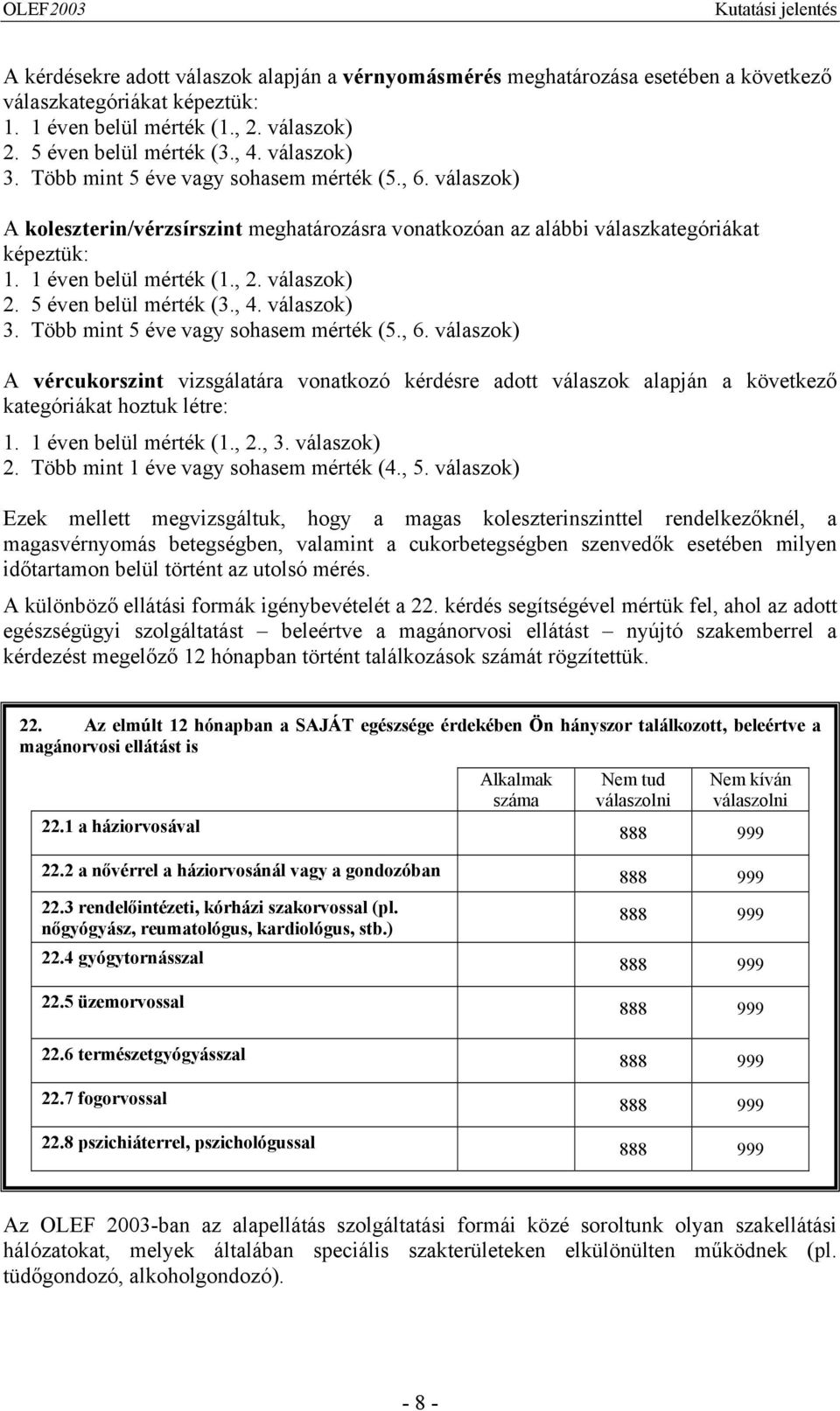 5 éven belül mérték (3., 4. válaszok) 3. Több mint 5 éve vagy sohasem mérték (5., 6.