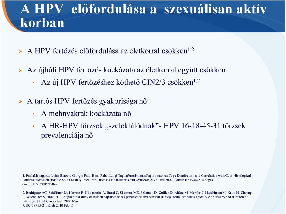 PaolaMenegazzi, Luisa Barzon, Giorgio Palu, Elisa Reho, Luigi Tagliaferro:Human Papillomavirus Type Distribution and Correlation with Cyto-Histological Patterns inwomen fromthe South of Italy