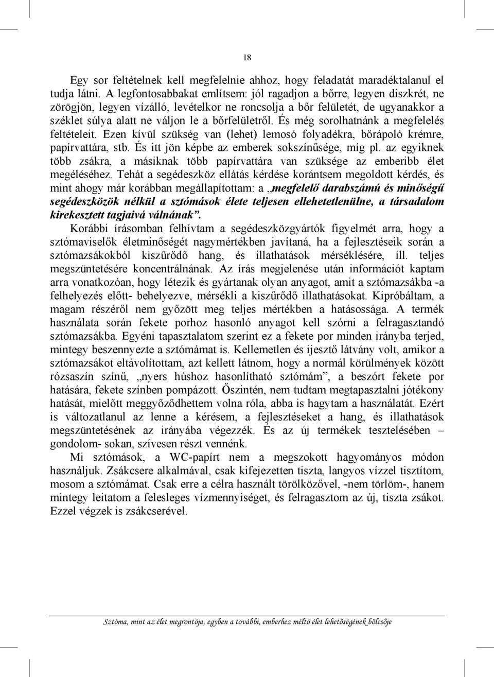 bőrfelületről. És még sorolhatnánk a megfelelés feltételeit. Ezen kívül szükség van (lehet) lemosó folyadékra, bőrápoló krémre, papírvattára, stb. És itt jön képbe az emberek sokszínűsége, míg pl.