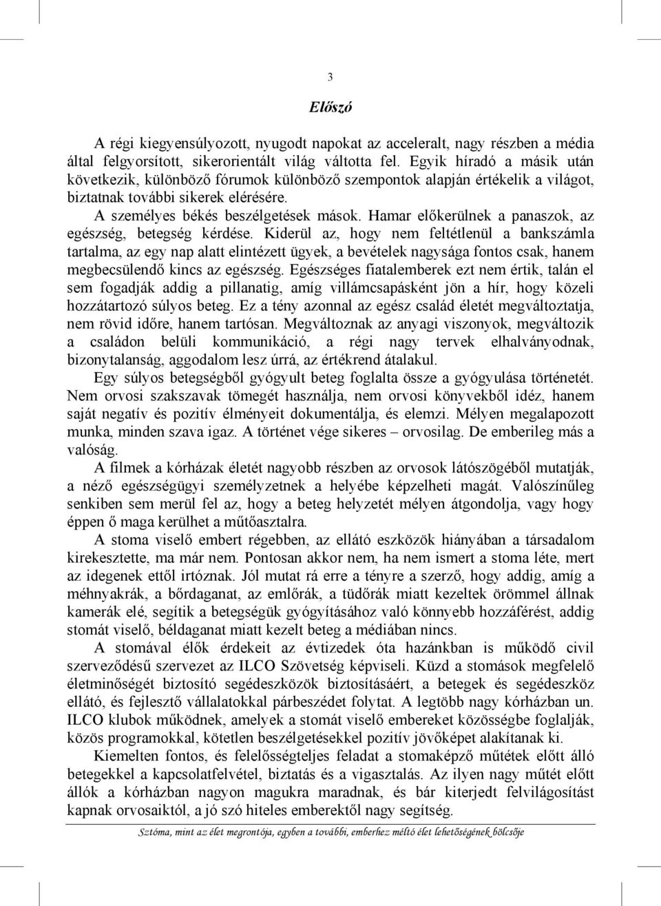 Hamar előkerülnek a panaszok, az egészség, betegség kérdése.