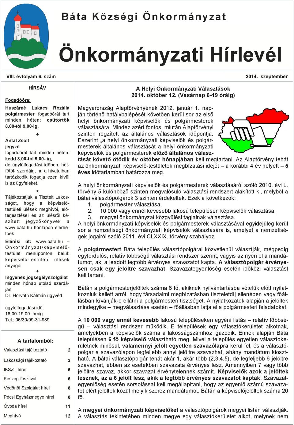 Tájékoztatjuk a Tisztelt Lakosságot, hogy a képviselőtestületi ülések meghívói, előterjesztései és az ülésről készített jegyzőkönyvek a www.bata.