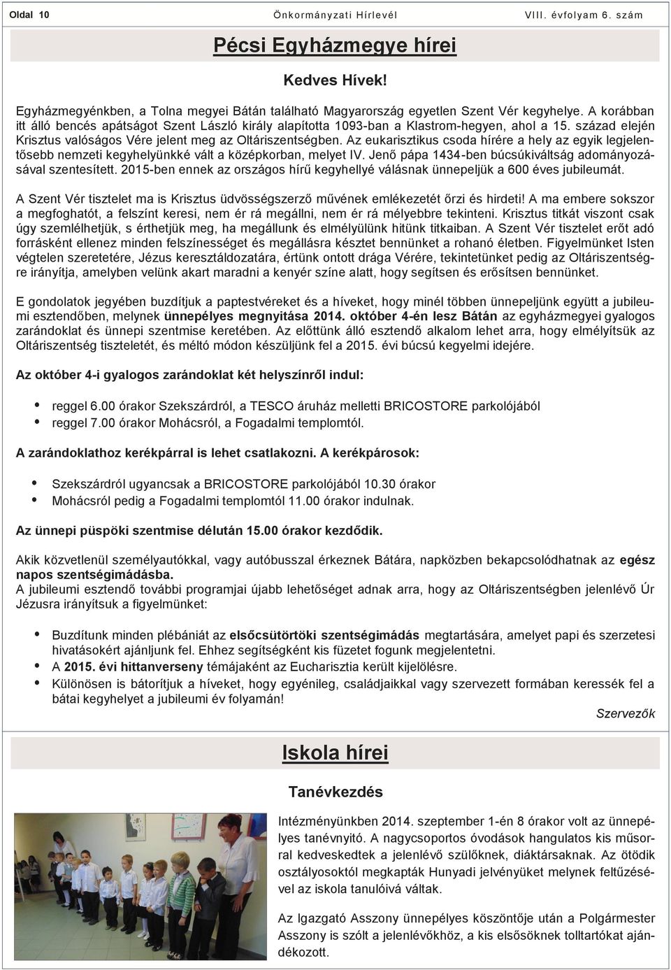 Az eukarisztikus csoda hírére a hely az egyik legjelentősebb nemzeti kegyhelyünkké vált a középkorban, melyet IV. Jenő pápa 1434-ben búcsúkiváltság adományozásával szentesített.