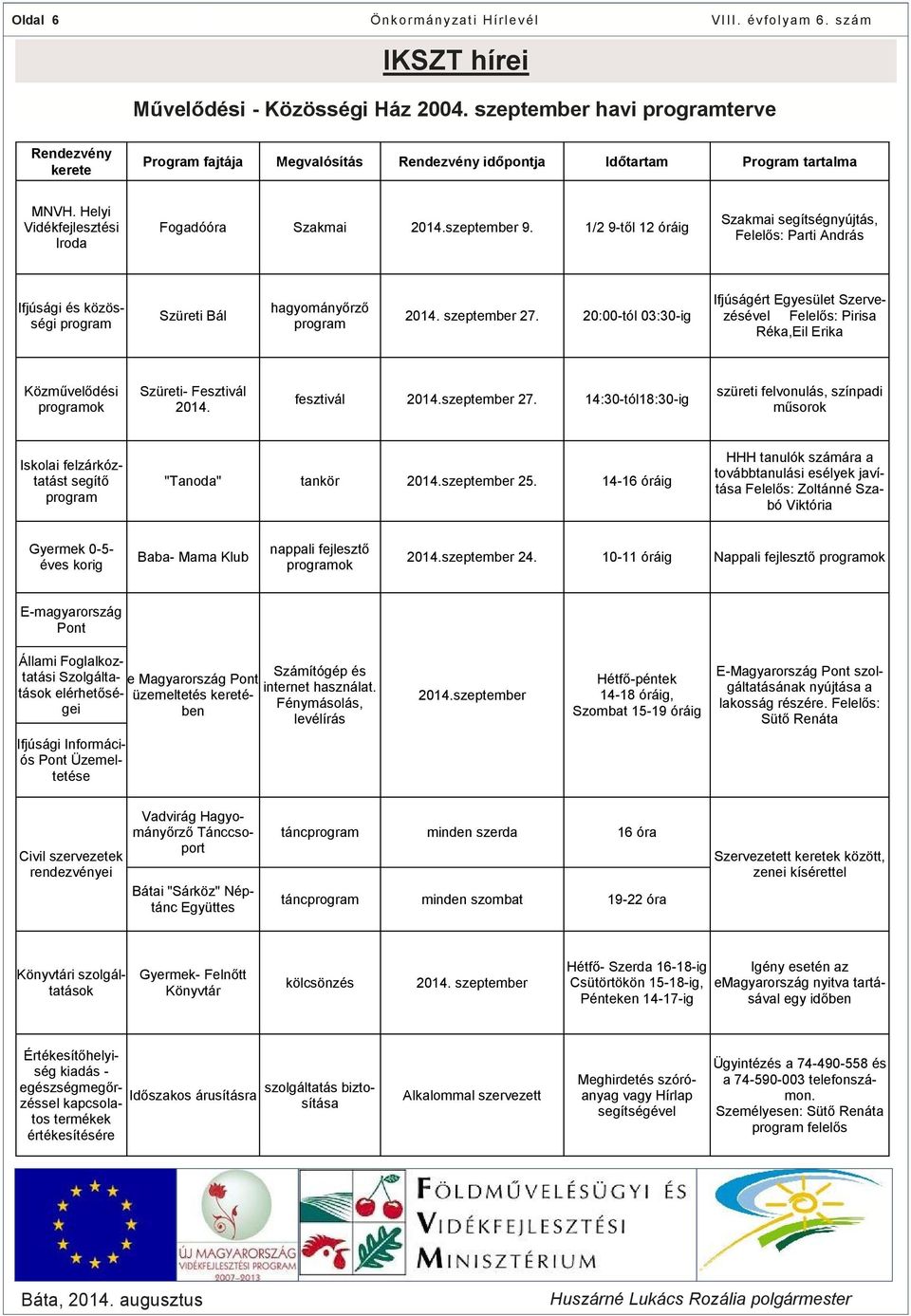 1/2 9-től 12 óráig Szakmai segítségnyújtás, Felelős: Parti András Ifjúsági és közösségi program Szüreti Bál hagyományőrző program 2014. szeptember 27.