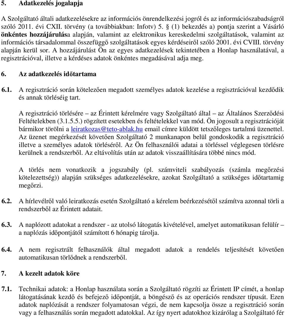 kérdéseiről szóló 2001. évi CVIII. törvény alapján kerül sor.