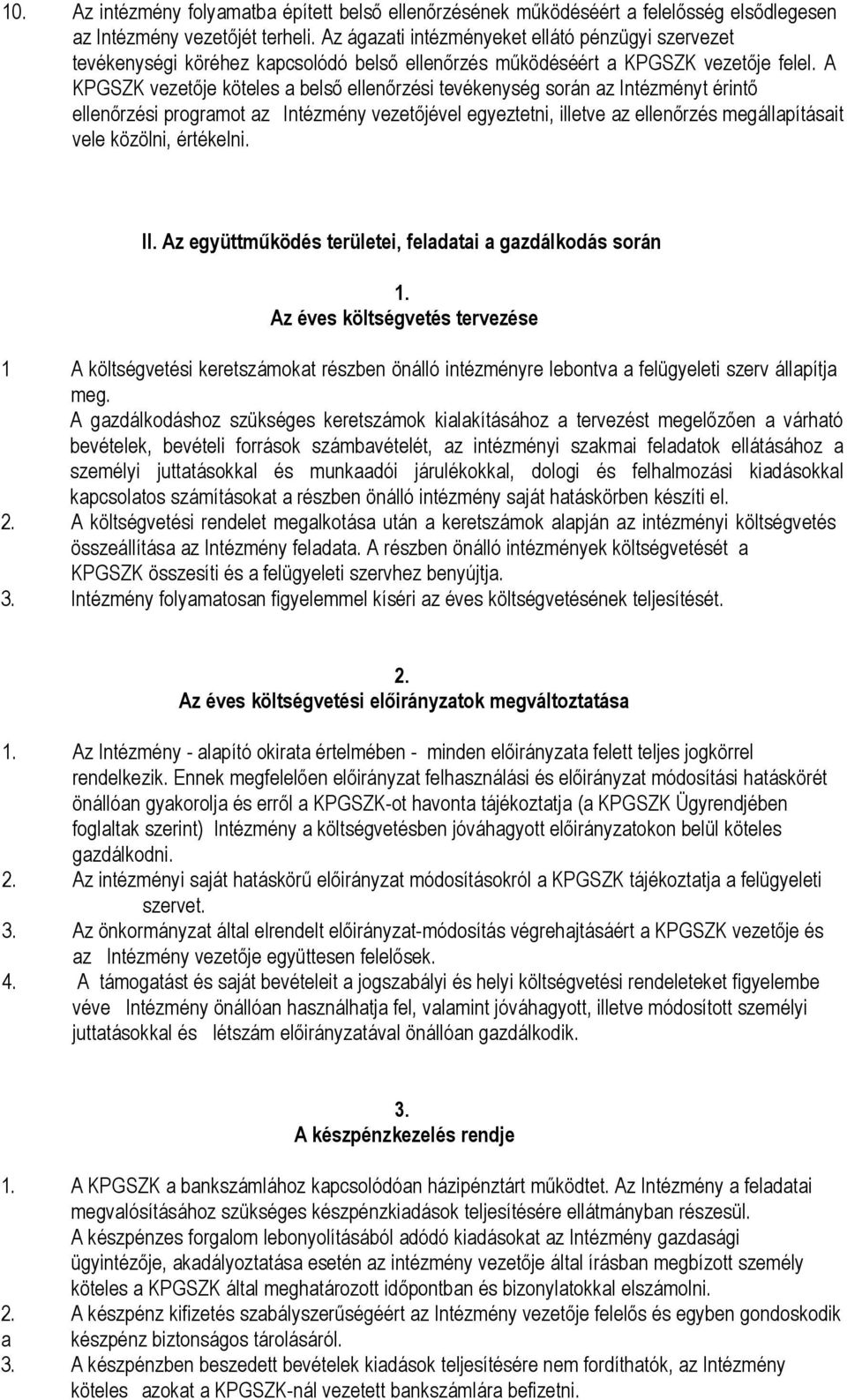 A KPGSZK vezetője köteles a belső ellenőrzési tevékenység során az Intézményt érintő ellenőrzési programot az Intézmény vezetőjével egyeztetni, illetve az ellenőrzés megállapításait vele közölni,