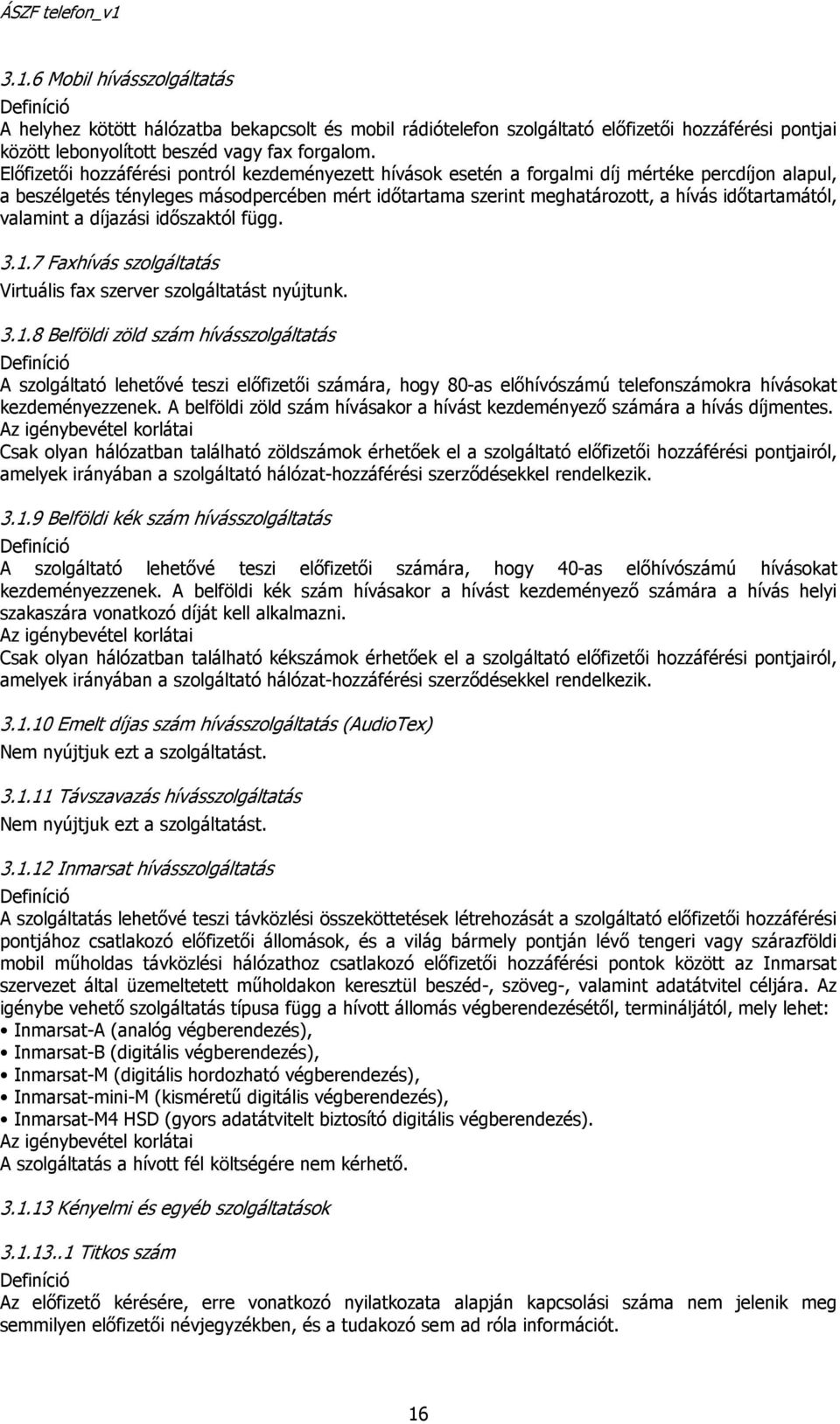 időtartamától, valamint a díjazási időszaktól függ. 3.1.