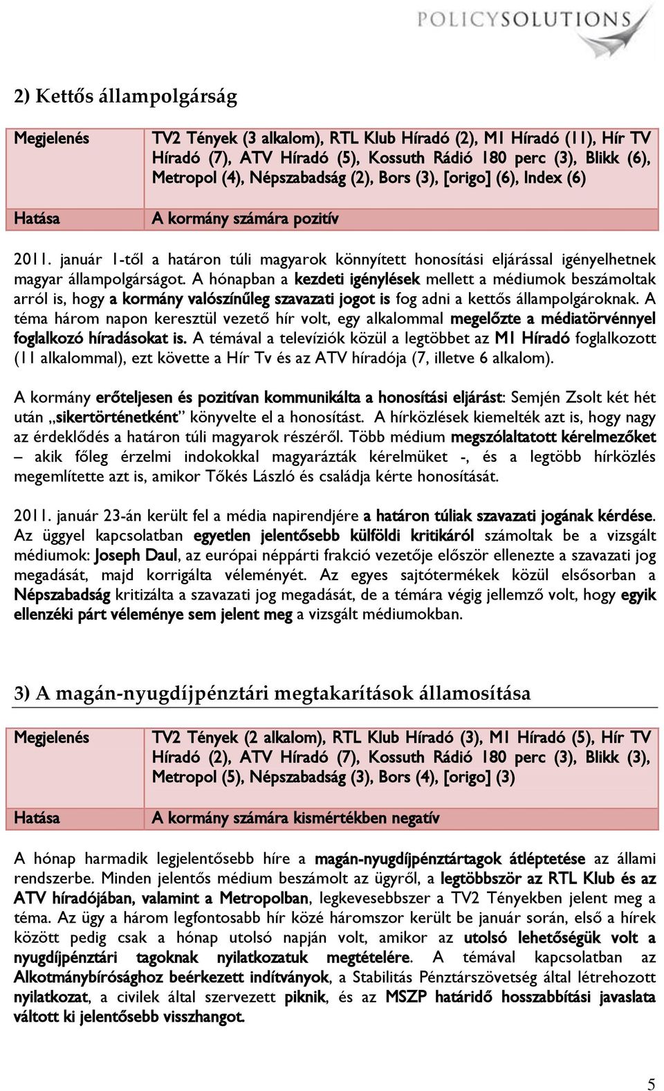 A hónapban a kezdeti igénylések mellett a médiumok beszámoltak arról is, hogy a kormány valószínűleg szavazati jogot is fog adni a kettős állampolgároknak.