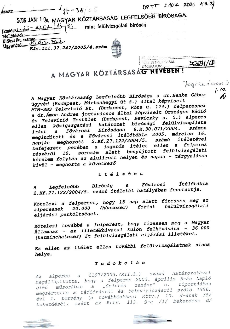 A Magyar Köztársaság Legfelsõbb Bir6sága a dr.benke Gábor Ál ügyvéd (Budapest, Mártonhegyi út 5.) által képviselt MTM-SBS Televízi6 Rt. (Budapest, Róna u. 174.) felperesnek a dr.