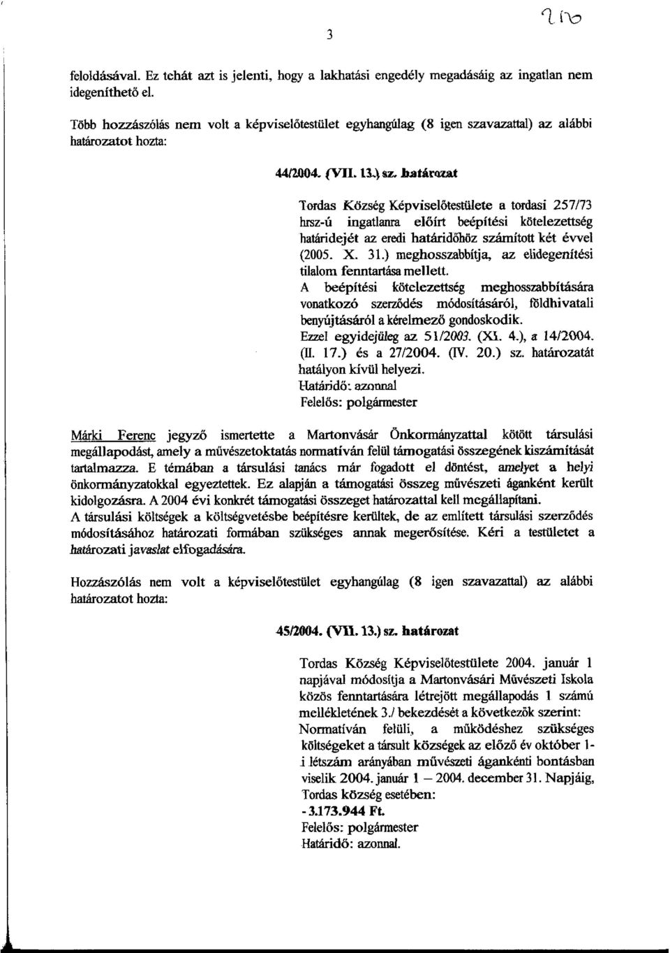 hatanlat lordas Kozseg KepviselOtestiilete a tordasi 257/73 hrsz-u ingadanra eloirt beepitesi kotelezettseg hatliridejet az eredi hatliridohoz szlimitott ket evve! (2005. x. 31.