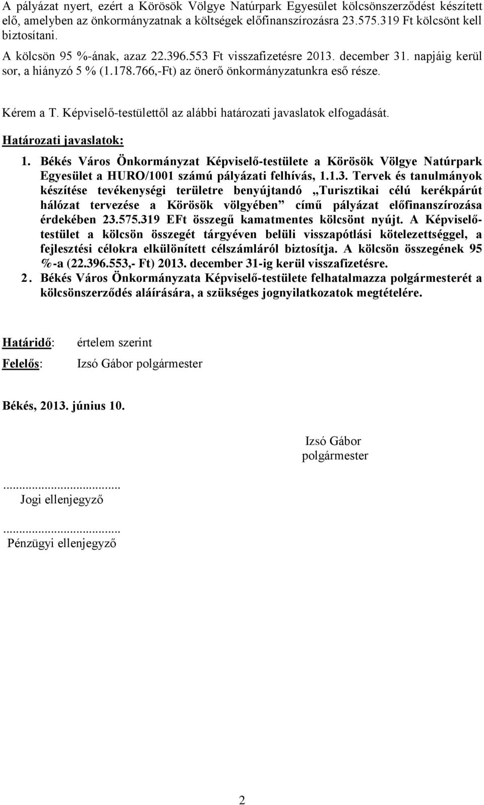 Képviselő-testülettől az alábbi határozati javaslatok elfogadását. Határozati javaslatok: 1.