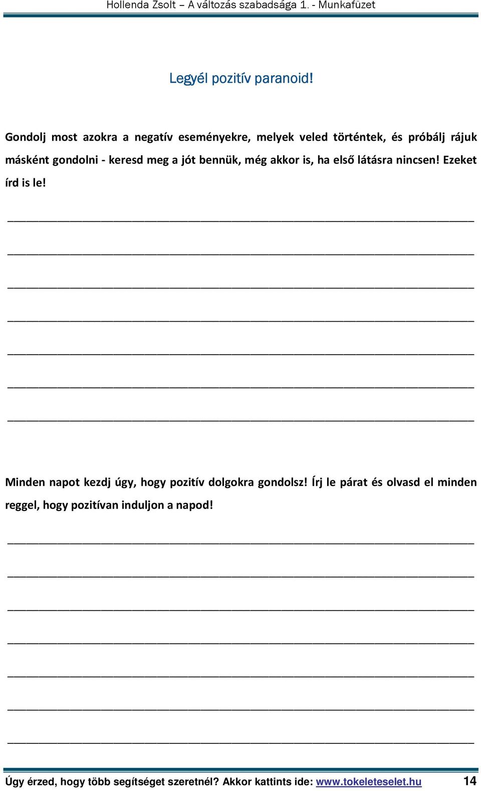 keresd meg a jót bennük, még akkor is, ha első látásra nincsen! Ezeket írd is le!