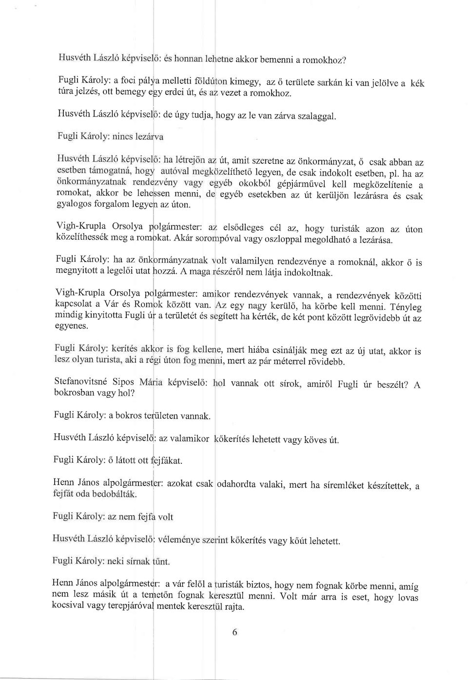 Vigh-I(rupla Orsolya folgdnnester: a kcizelithessek meg a rom[kat. Ak6r soro Fugli K6roly: ha az onklrrmdnyzal:.ntk megnyitott a legelsi utatfozz6.