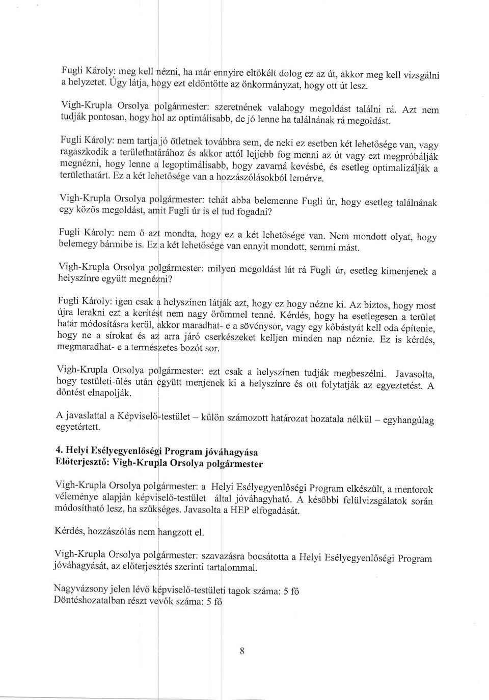olttimaliziijik a zzfszslils ok b 6 I I ern6rve. t abba belennenne Fugli irr, hogy esetle g talflnfinak fogadni? ez a ket lehetosdge van. Nem mondott olyat, hogy van ennyit mondott, semmi miist.
