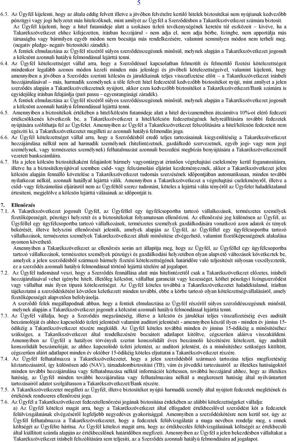 Ügyfél a Szerződésben a Takarékszövetkezet számára biztosít.