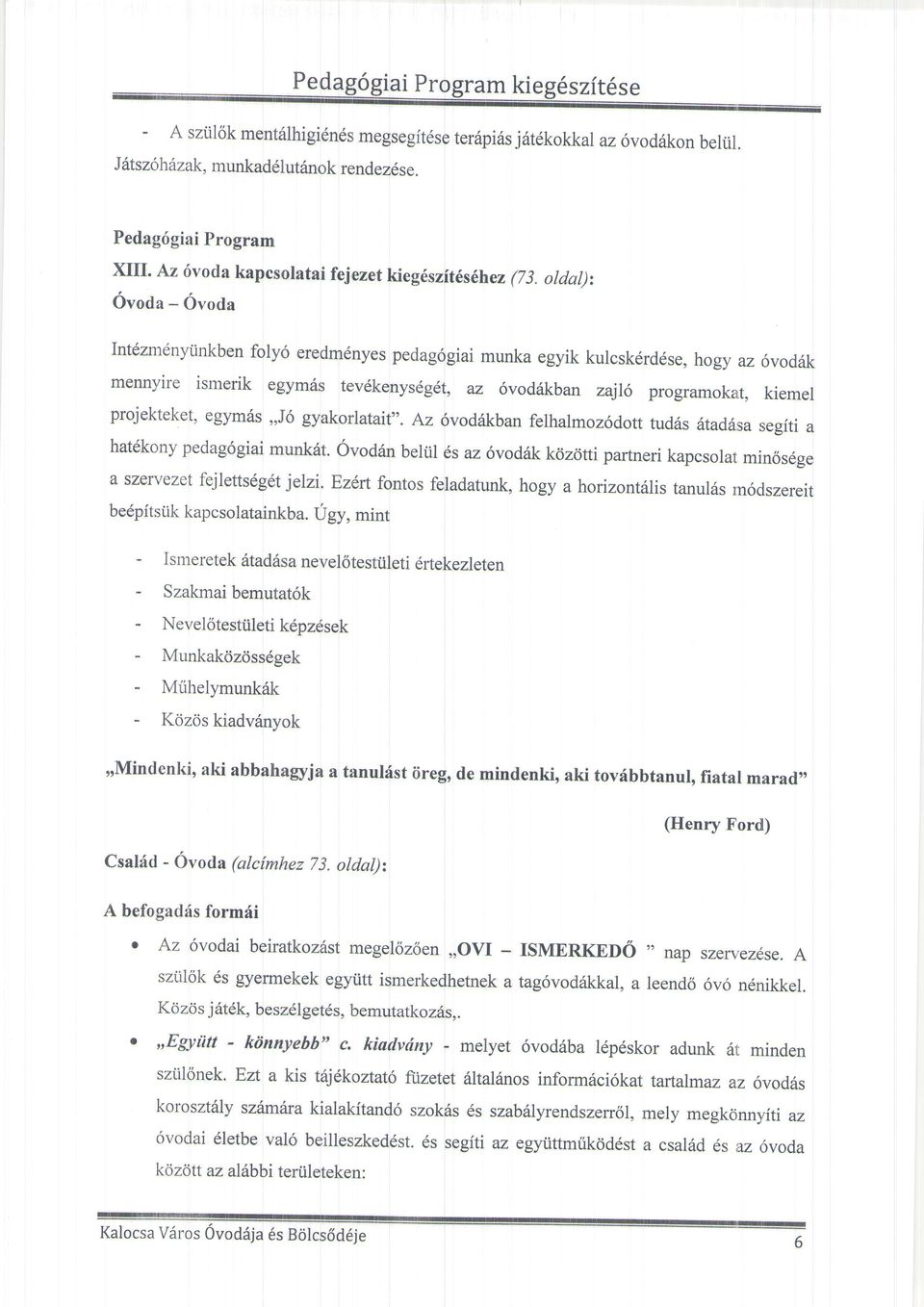 egymds,,j6 gyakotlatait". Az 6vodrikban felhalmoz6dott tud6s ritad6sa segiti a hat6kony pedag6giai munkdt.