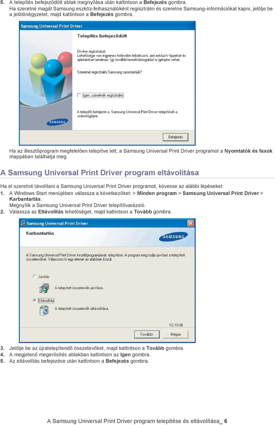 Ha az illesztőprogram megfelelően telepítve lett, a Samsung Universal Print Driver programot a Nyomtatók és faxok mappában találhatja meg.