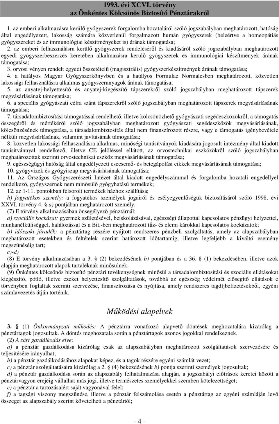 az emberi felhasználásra kerülı gyógyszerek rendelésérıl és kiadásáról szóló jogszabályban meghatározott egyedi gyógyszerbeszerzés keretében alkalmazásra kerülı gyógyszerek és immunológiai