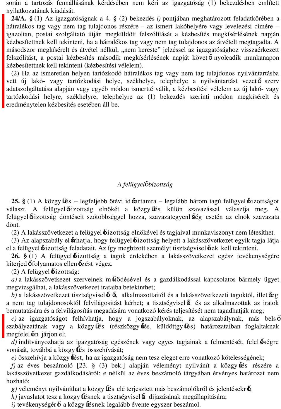 felszólítását a kézbesítés megkísérlésének napján kézbesítettnek kell tekinteni, ha a hátralékos tag vagy nem tag tulajdonos az átvételt megtagadta.