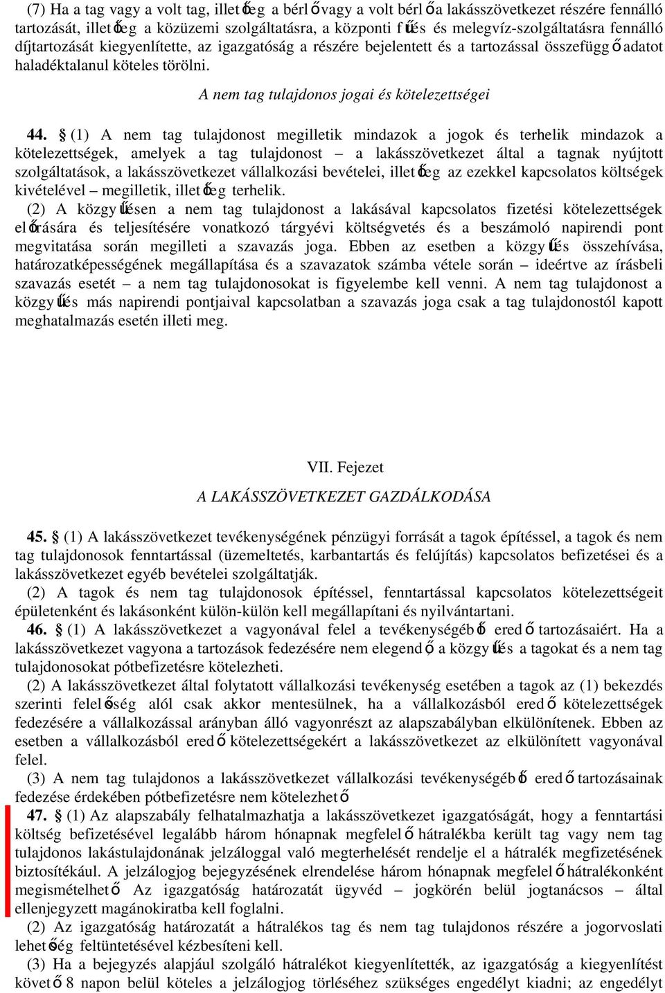 (1) A nem tag tulajdonost megilletik mindazok a jogok és terhelik mindazok a kötelezettségek, amelyek a tag tulajdonost a lakásszövetkezet által a tagnak nyújtott szolgáltatások, a lakásszövetkezet