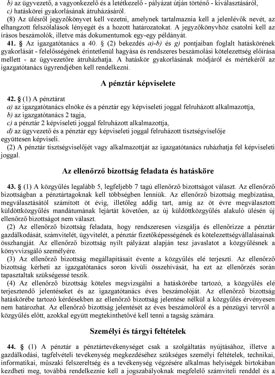 A jegyzőkönyvhöz csatolni kell az írásos beszámolók, illetve más dokumentumok egy-egy példányát. 41. Az igazgatótanács a 40.