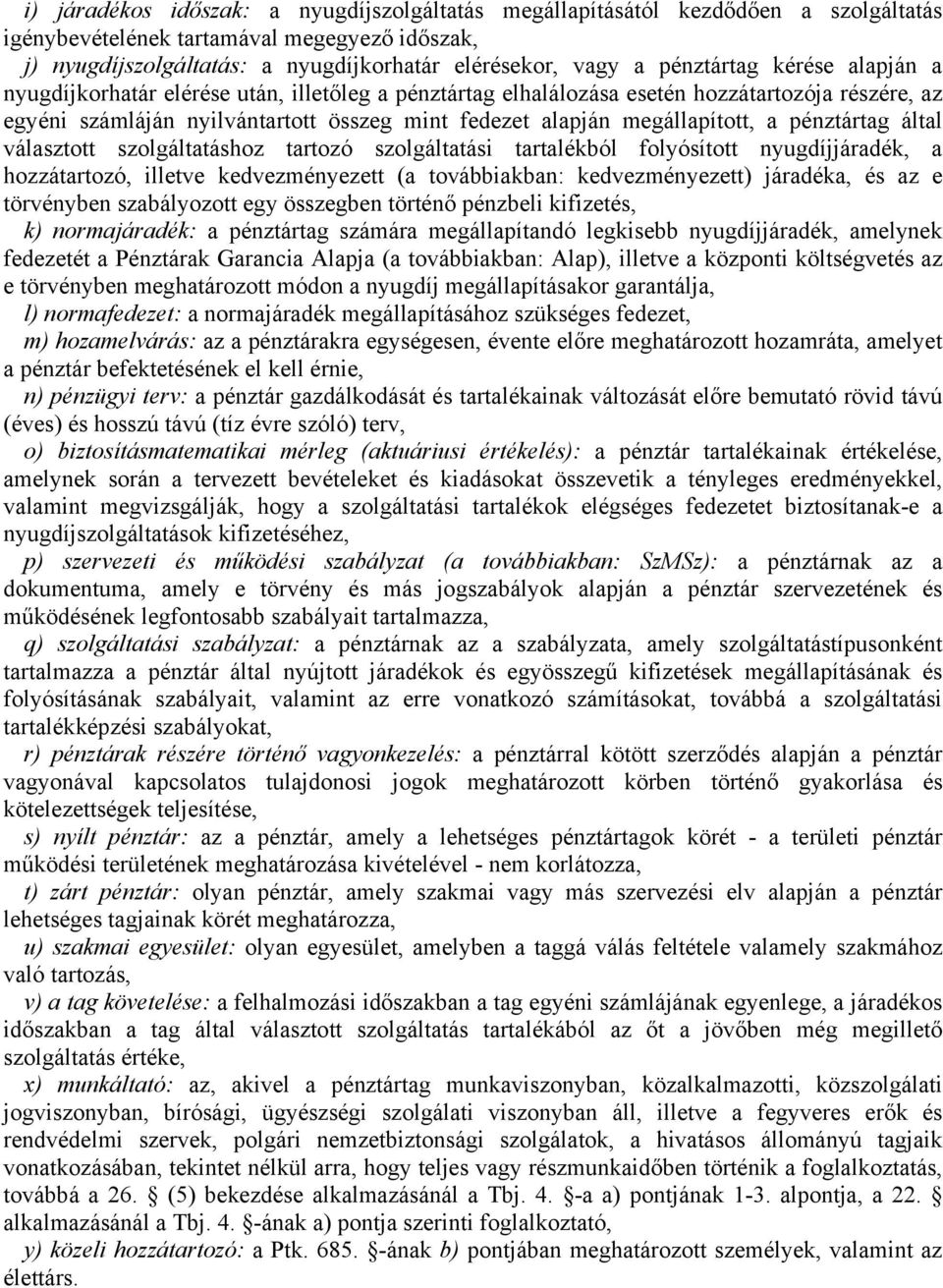 megállapított, a pénztártag által választott szolgáltatáshoz tartozó szolgáltatási tartalékból folyósított nyugdíjjáradék, a hozzátartozó, illetve kedvezményezett (a továbbiakban: kedvezményezett)