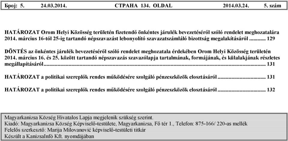 .. 129 DÖNTÉS az önkéntes járulék bevezetésérıl szóló rendelet meghozatala érdekében Helyi Közösség területén 2014. március 16. és 25.