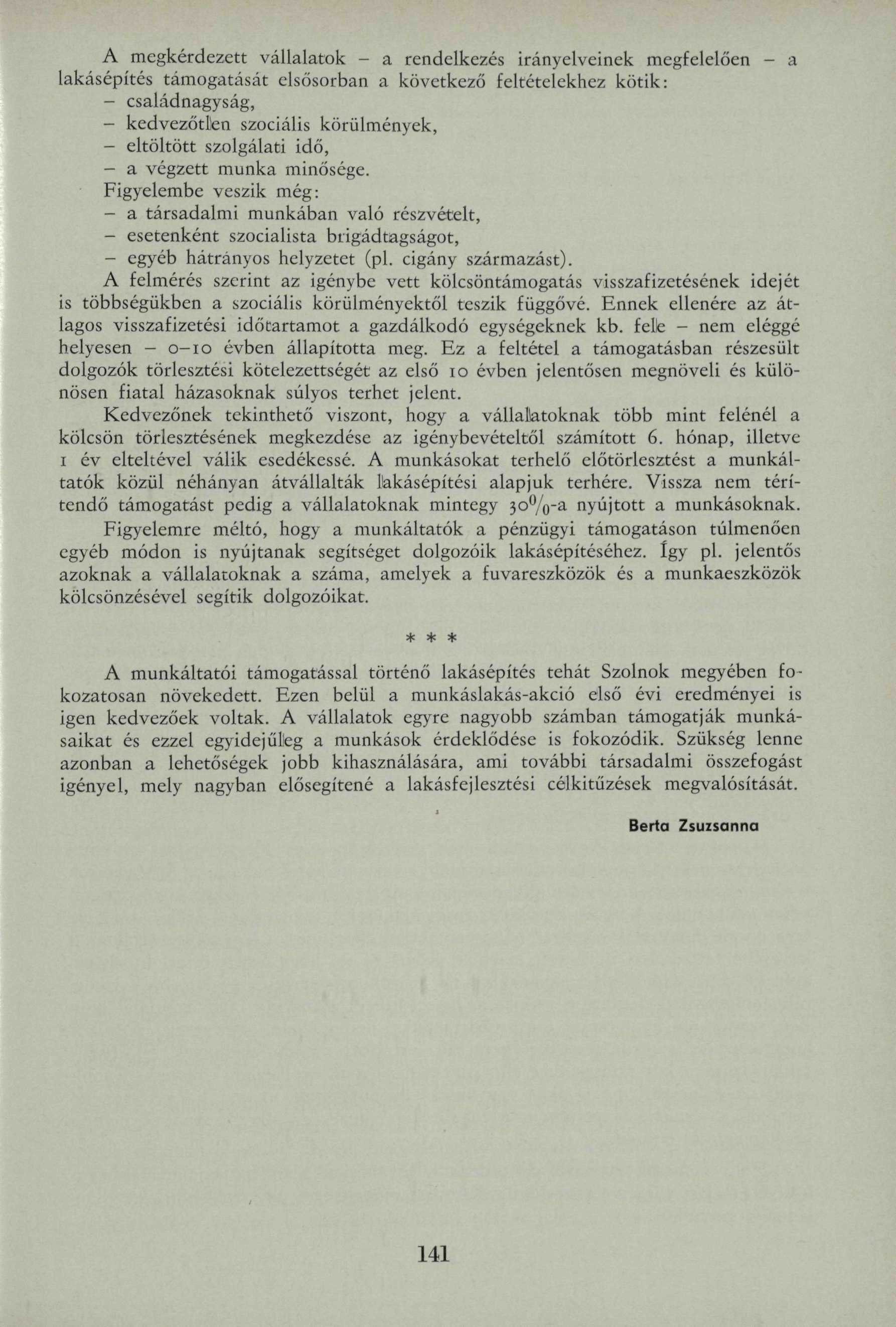 A megkérdezett vállalatok - a rendelkezés irányelveinek megfelelően - a lakásépítés támogatását elsősorban a következő feltételekhez kötik: - családnagyság, - kedvezőtlen szociális körülmények, -