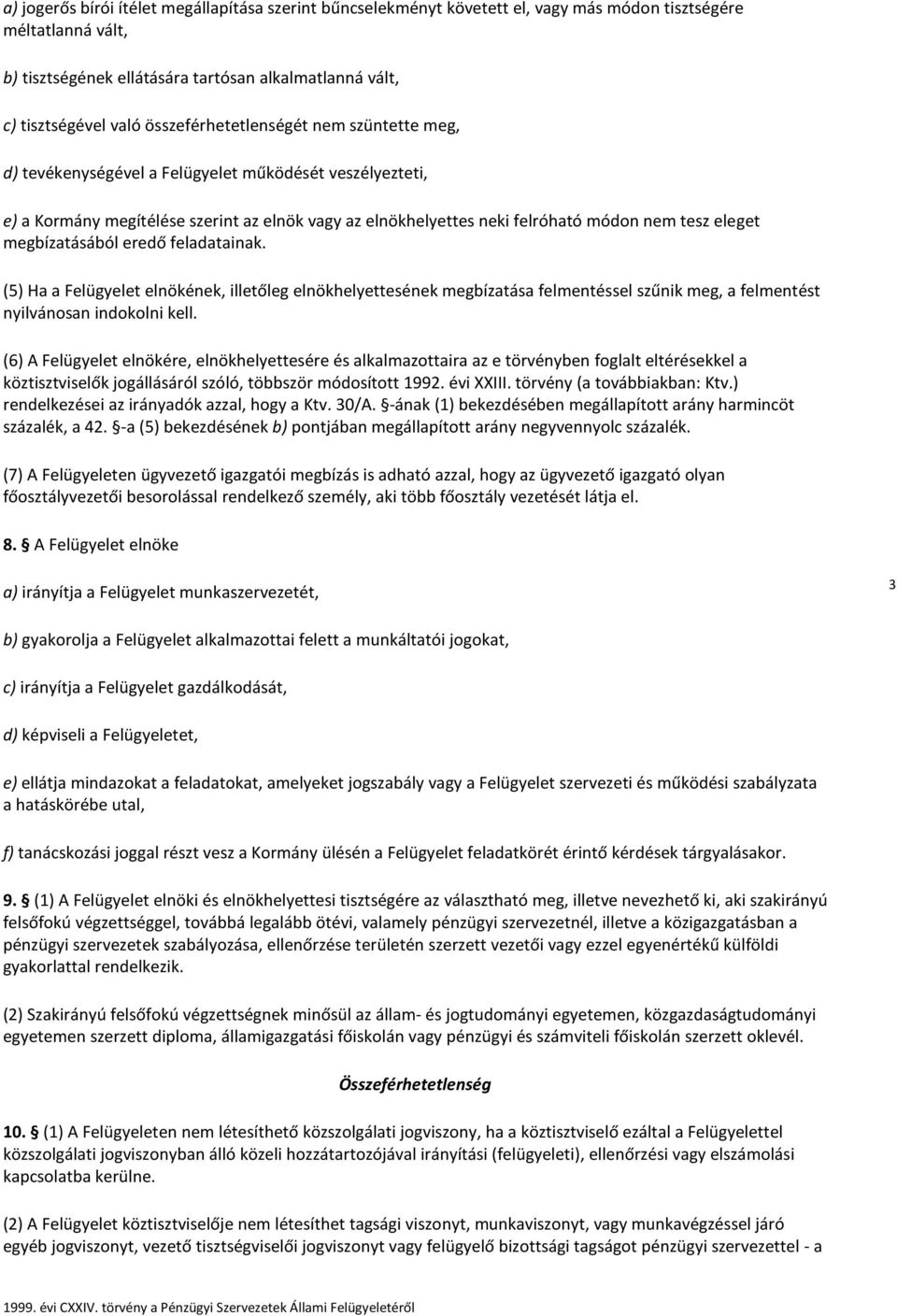 megbízatásából eredő feladatainak. (5) Ha a Felügyelet elnökének, illetőleg elnökhelyettesének megbízatása felmentéssel szűnik meg, a felmentést nyilvánosan indokolni kell.