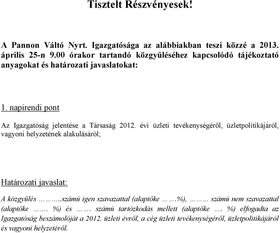 évi üzleti tevékenységéről, üzletpolitikájáról, vagyoni helyzetének alakulásáról; Határozati javaslat: A közgyűlés..számú igen szavazattal (alaptőke.