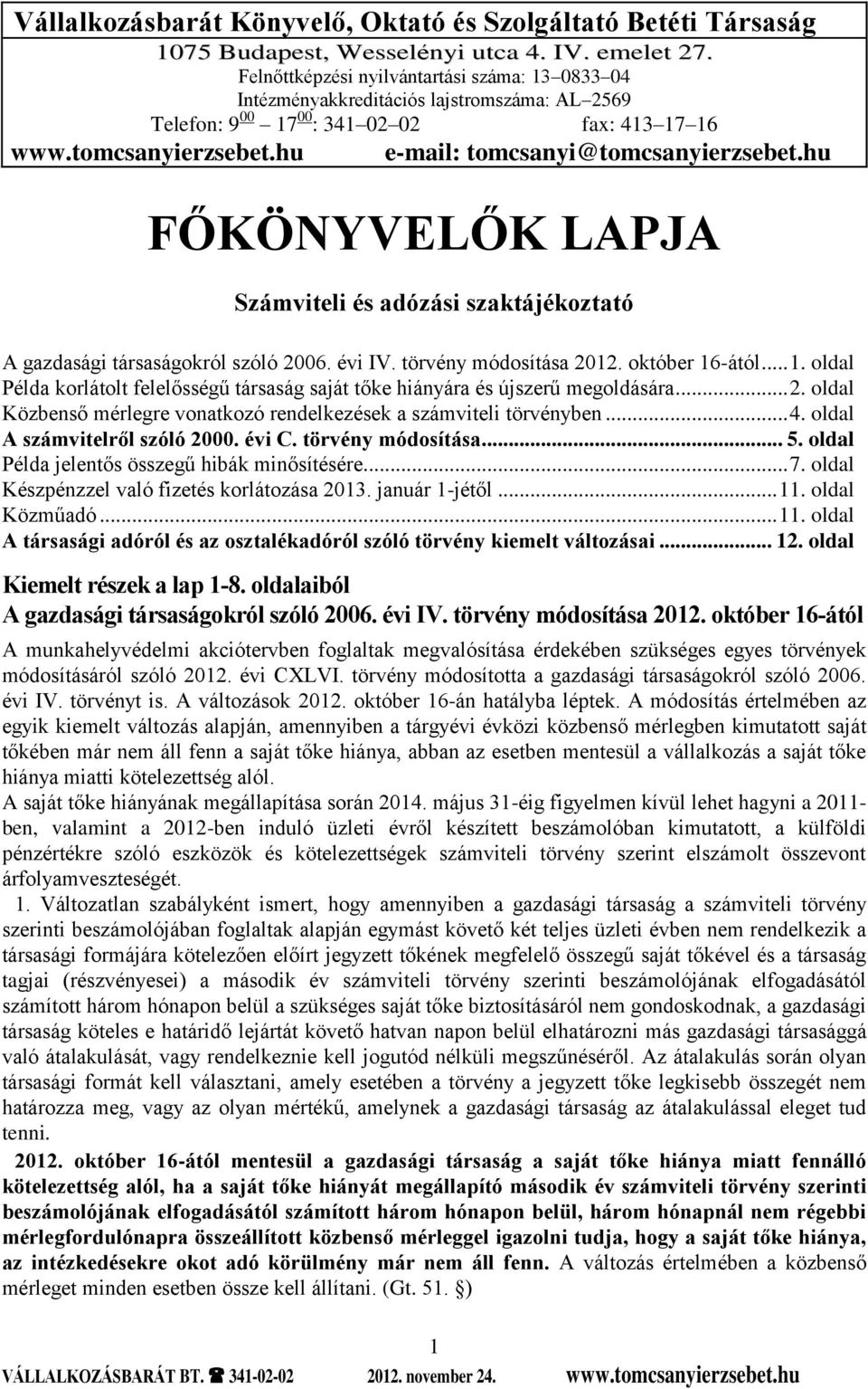 hu e-mail: tomcsanyi@tomcsanyierzsebet.hu FŐKÖNYVELŐK LAPJA Számviteli és adózási szaktájékoztató A gazdasági társaságokról szóló 2006. évi IV. törvény módosítása 2012. október 16