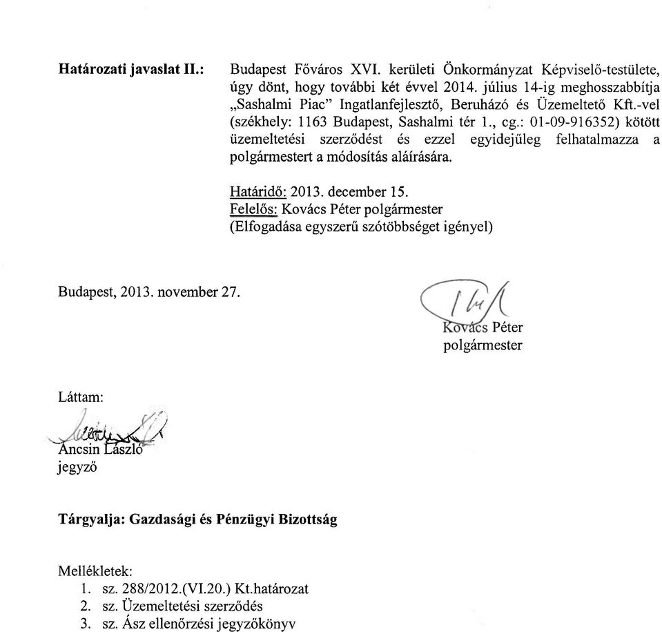 : 01-09-916352) kötött üzemeltetési szerződést és ezzel egyidejűleg felhatalmazza a polgármestert a módosítás aláírására. Határidő: 2013. december 15.