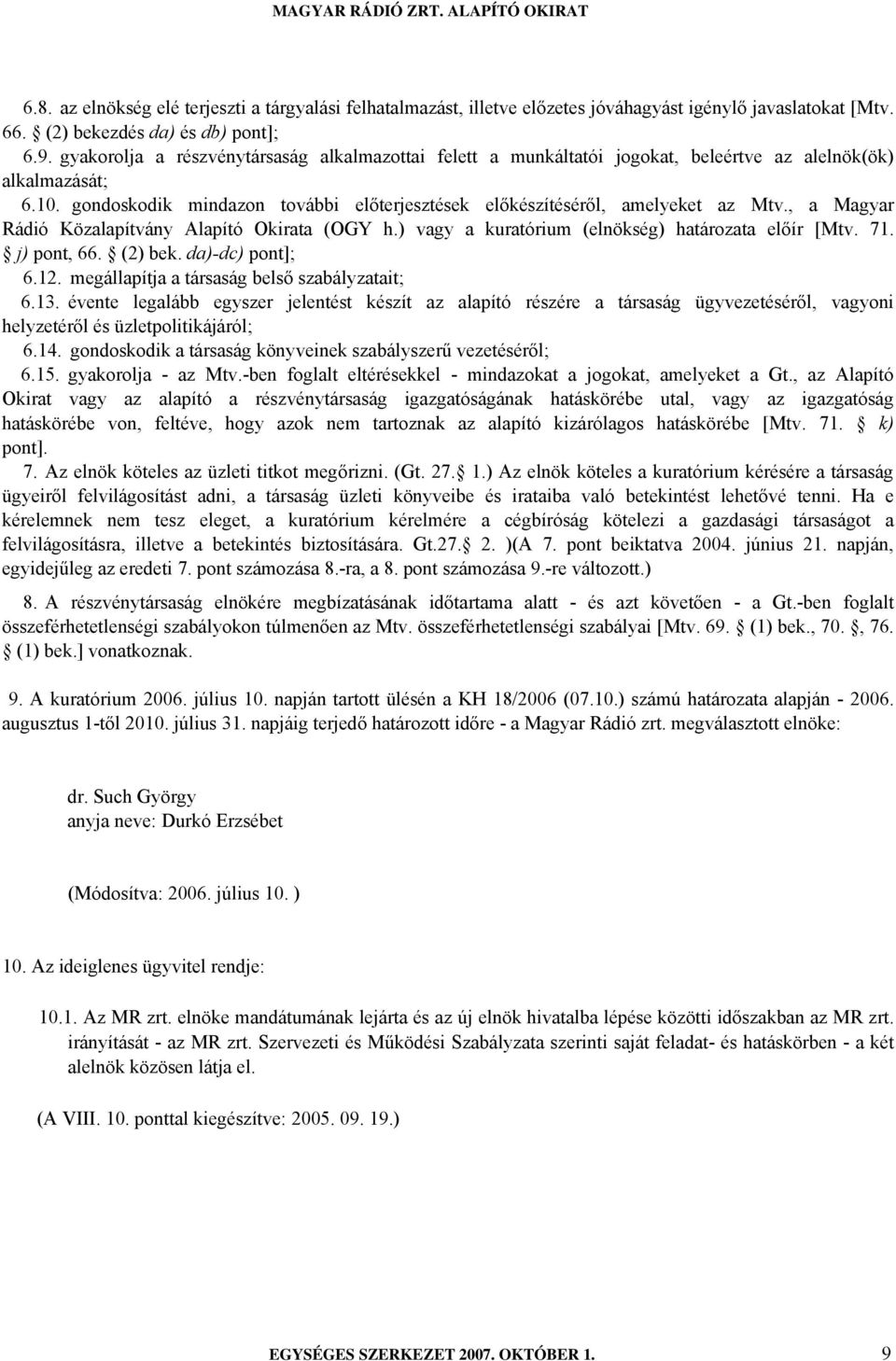 , a Magyar Rádió Közalapítvány Alapító Okirata (OGY h.) vagy a kuratórium (elnökség) határozata előír [Mtv. 71. j) pont, 66. (2) bek. da)-dc) pont]; 6.12.