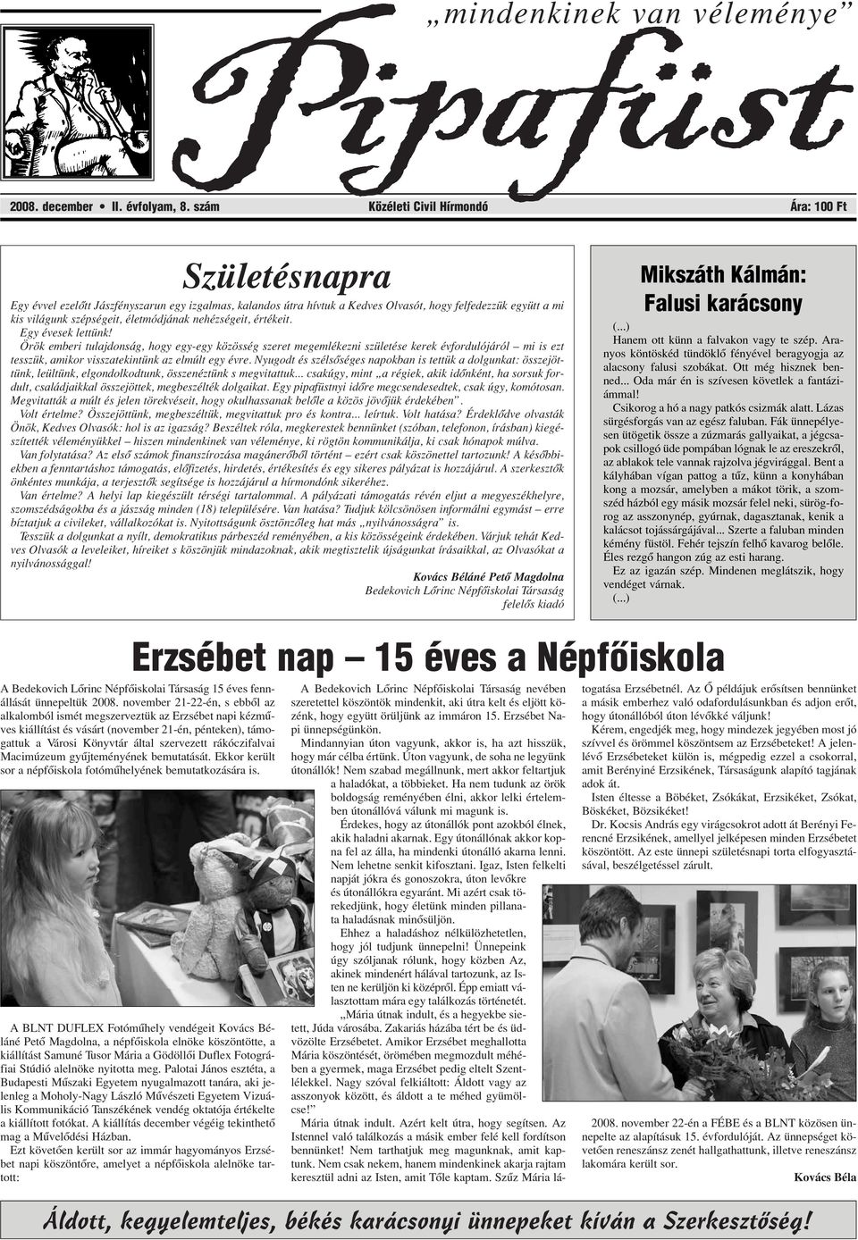 életmódjának nehézségeit, értékeit. Egy évesek lettünk!