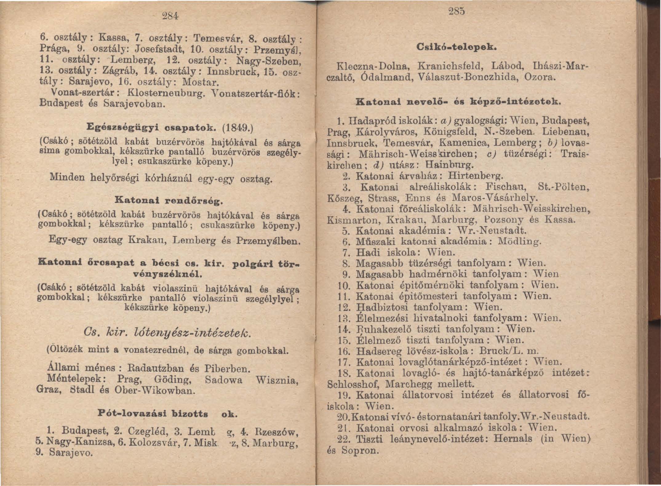 284 285 6. o8ztály: Kassa, 7. osztály: Temesvár, 8. osztály: Prága, 9. osztály: Josef8tadt, 10. osztály: PrzemyáJ, 11. osztály: Lemberg, 12. osztály: Nagy-Szeben, 13. osztály: Zágráb, 14.