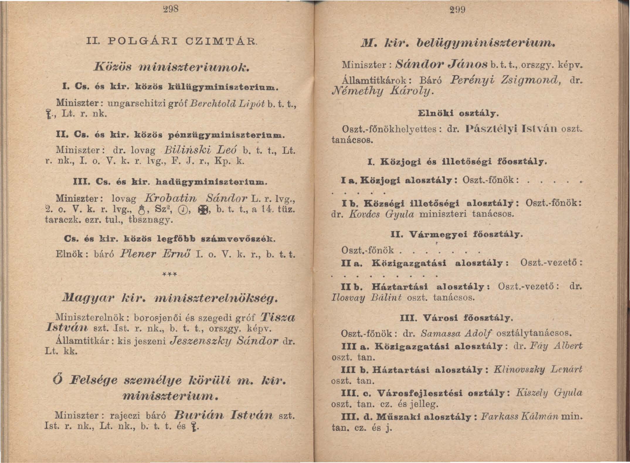 298 2!)9 II. POLGÁRI CZIMTÁR. Közös minisztetiwmol... I. C. és kir. közös külügyminiszteriujn. Miniszter: ungarschitzi gróf Be/'chtold Lipót b. t. t., t., Lt. r. nk. II. C. és kir. közös pénzügyminiszterlujn.