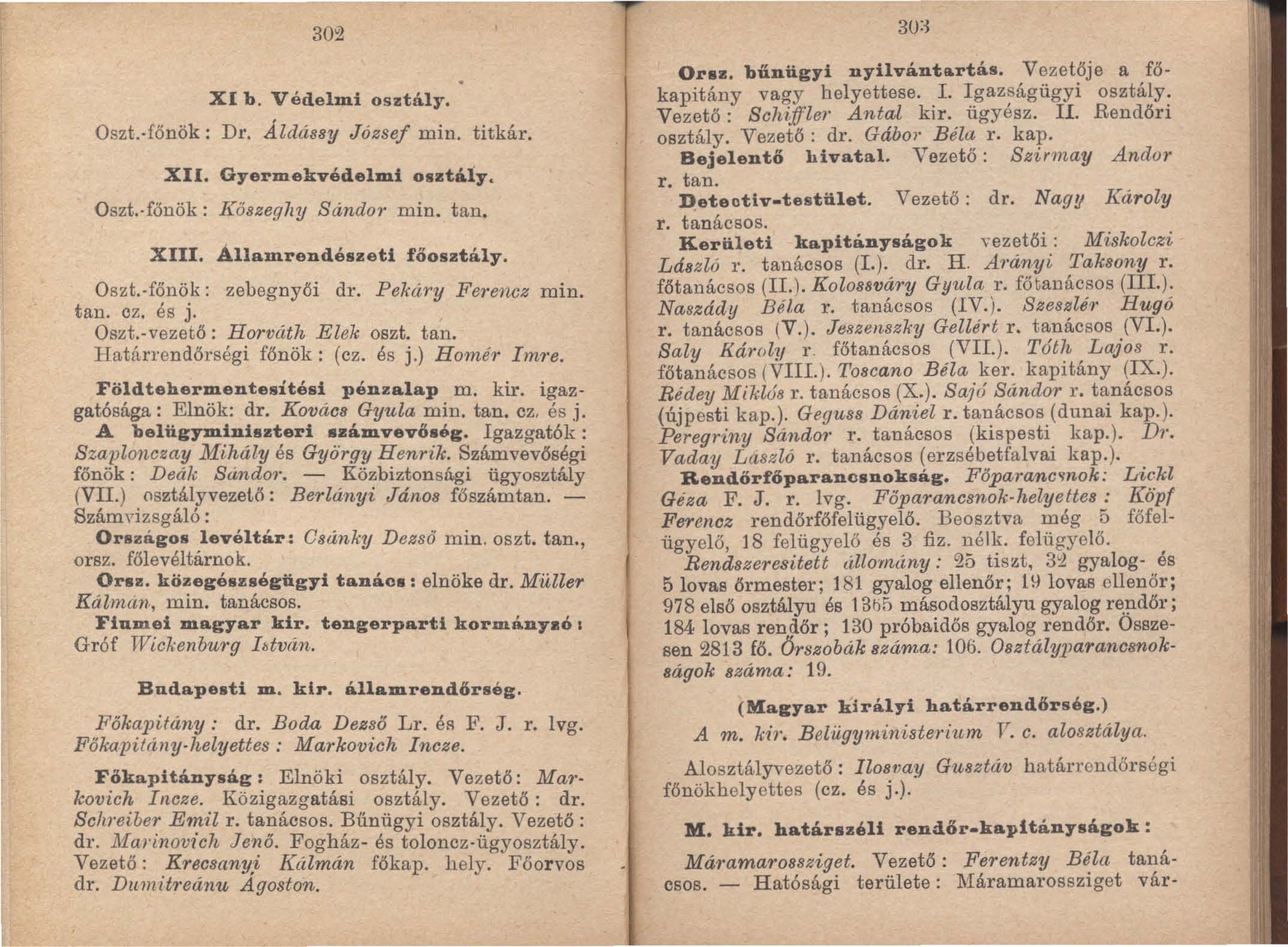 302 Oszt. főnök: XI b. Védelmi osztály. Dr. Áldá8sy József min. titkár. XII. Gyermekvédelmi osztáíy. Oszt. főnök: J(ő8zeg7ly Sándo,' min. tan. XIII. Államrendészeti főosztály. Oszt. főnök: zebegnyői dr.