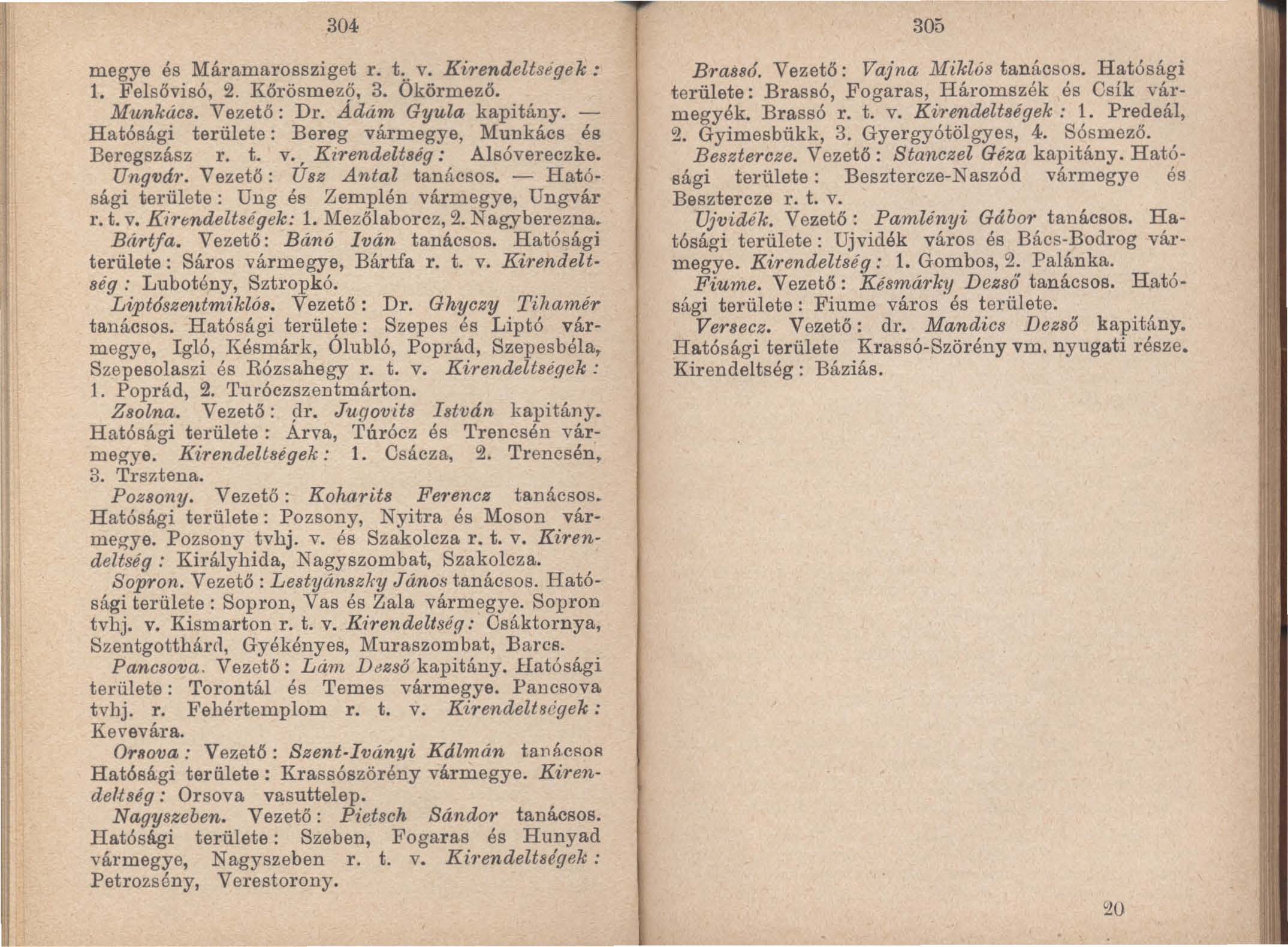 304 305 megye és Máramarossziget r. t:. v. Kirendeltségek : 1. Felsővisó, 2. Kőrösmező, 3. Okörmező. Munkács. Vezető: Dr. Ádám Gyula kapitány.