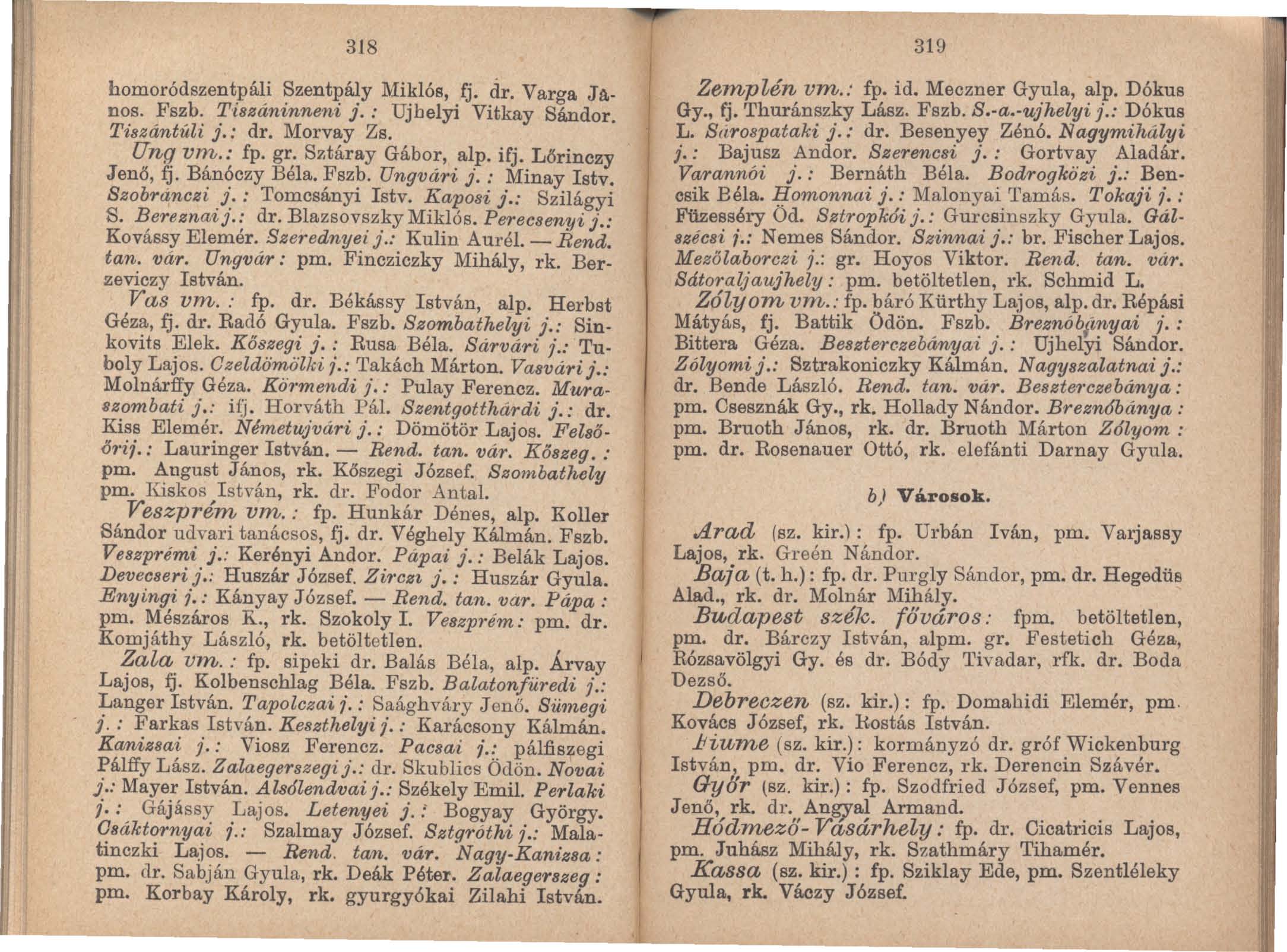 318 homoródszentpál,i ~zentl?~y Mi~lós,.ej. dr. Varga Ja. nos. Fszb. Tt8zan~nnem J.: UJhelYl Vitkay Sándor. Ti8zántúli j.: dr. Morvay Zs. Ung vm.: fp_ gr. Sztáray Gábor, alp. ifj. Lőrinczy Jenő, fj.