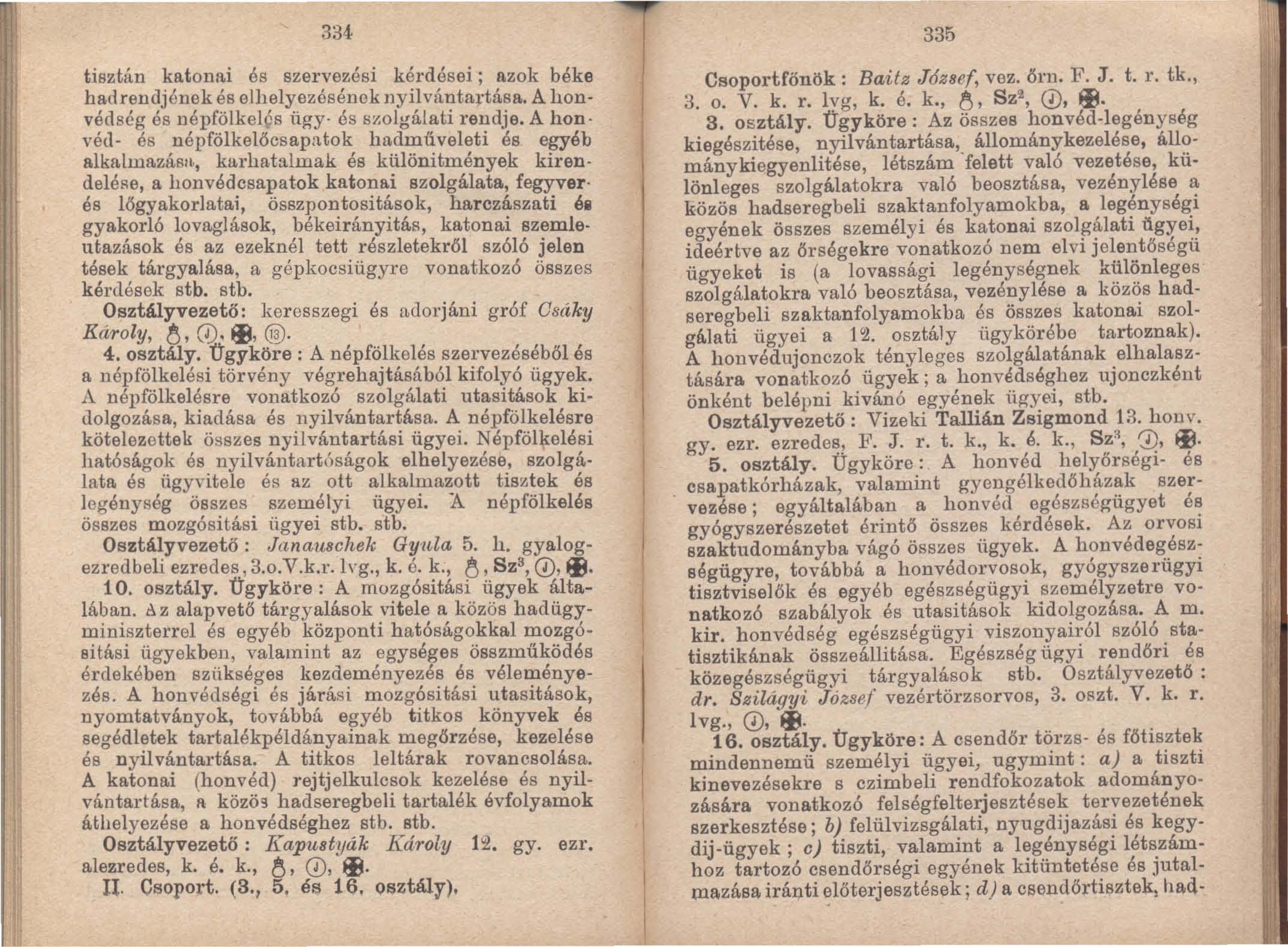 334 tisztán katonai és szervezési kérdései; azok béke had rendjének és elhelyezésének nyilvántal tása. A honvédség és népfölkel(ís ügy- és szolgálati rendje.