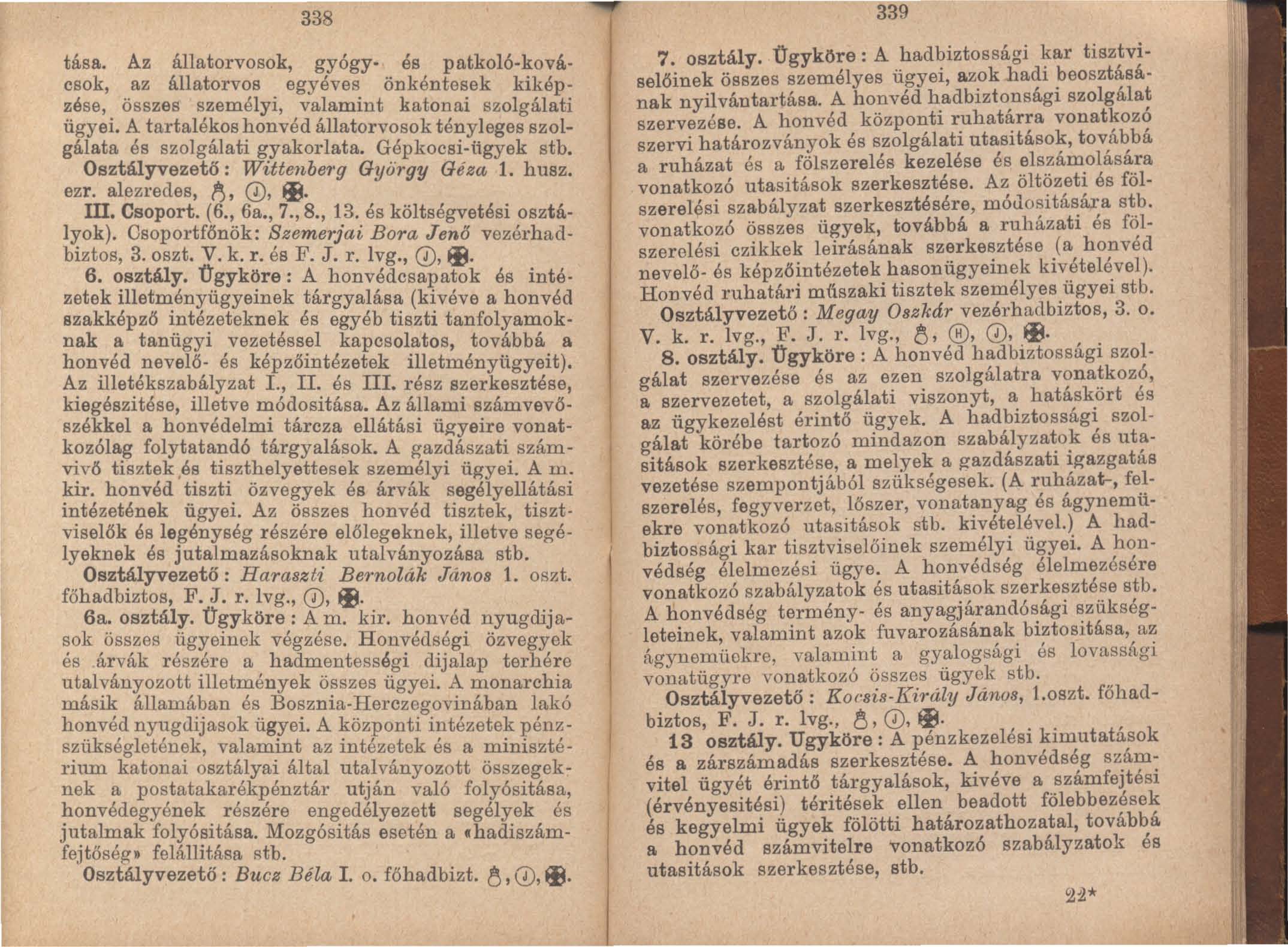 338 tása. Az állatorvosok, gyógy- és patkoló-kovács ok,.. az állatorv~s. egyéves. önkéntesek kiképzése, osszes szemelyi, valammt katonai szolgálati ügyei.