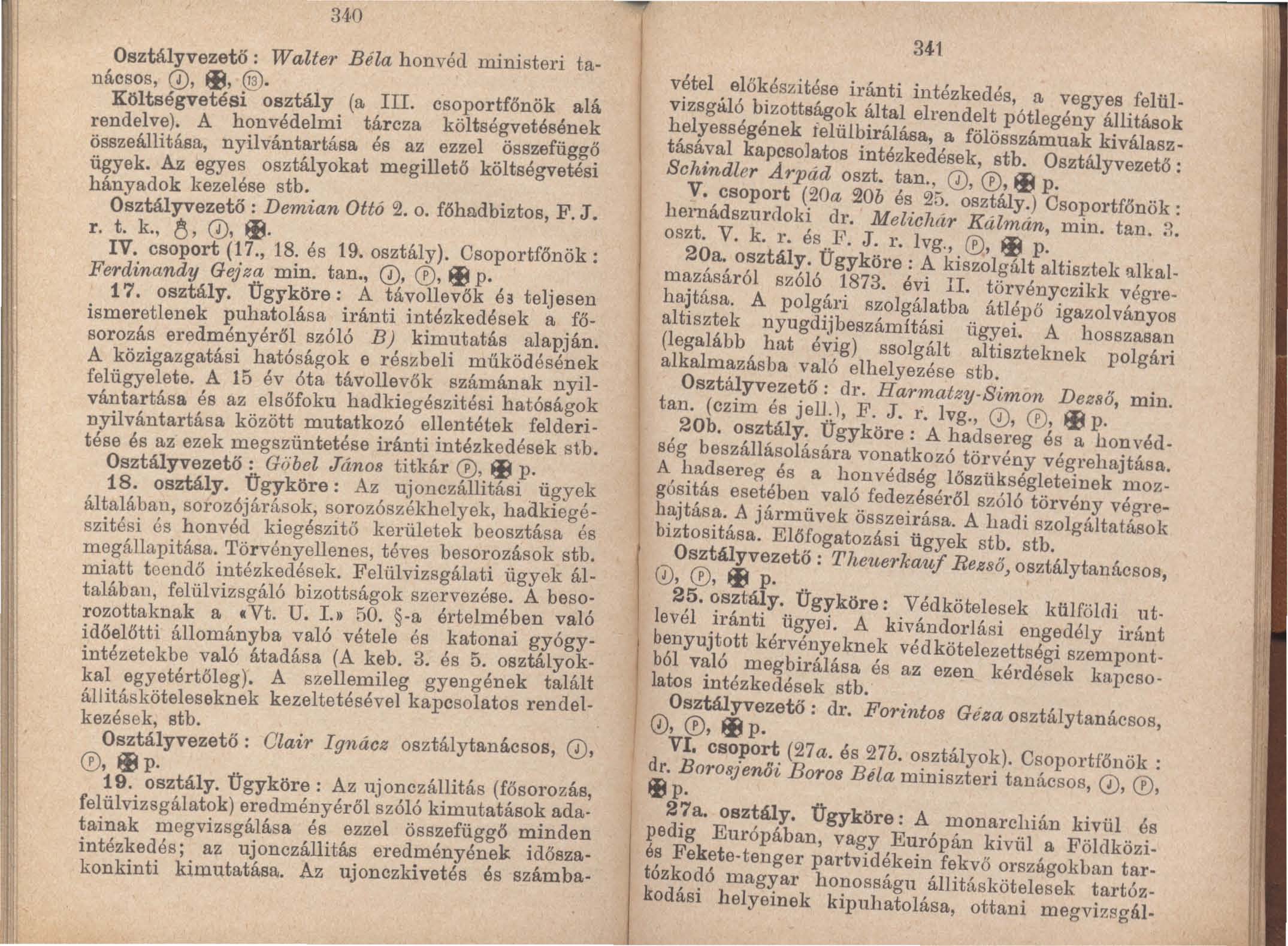 Osztályvezető: 340 Walter Béla honvéd ministeri tanáosos, 0, EB, @. Költségvetési osztály (a nl. osoportfőnök alá rendelve).